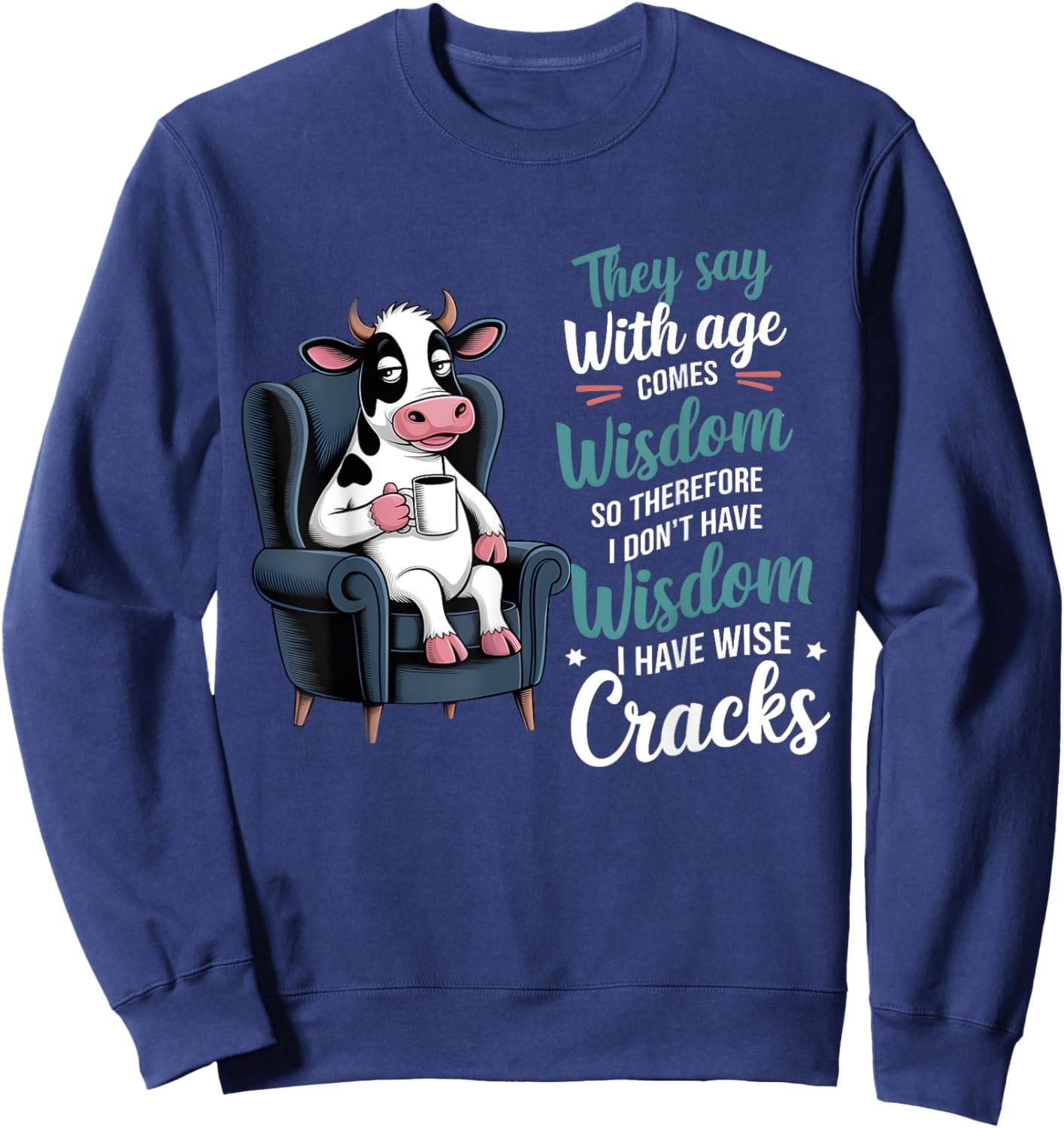They Say With Age Comes Wisdom Funny Cow Sweatshirt - Sweatshirt | Navy