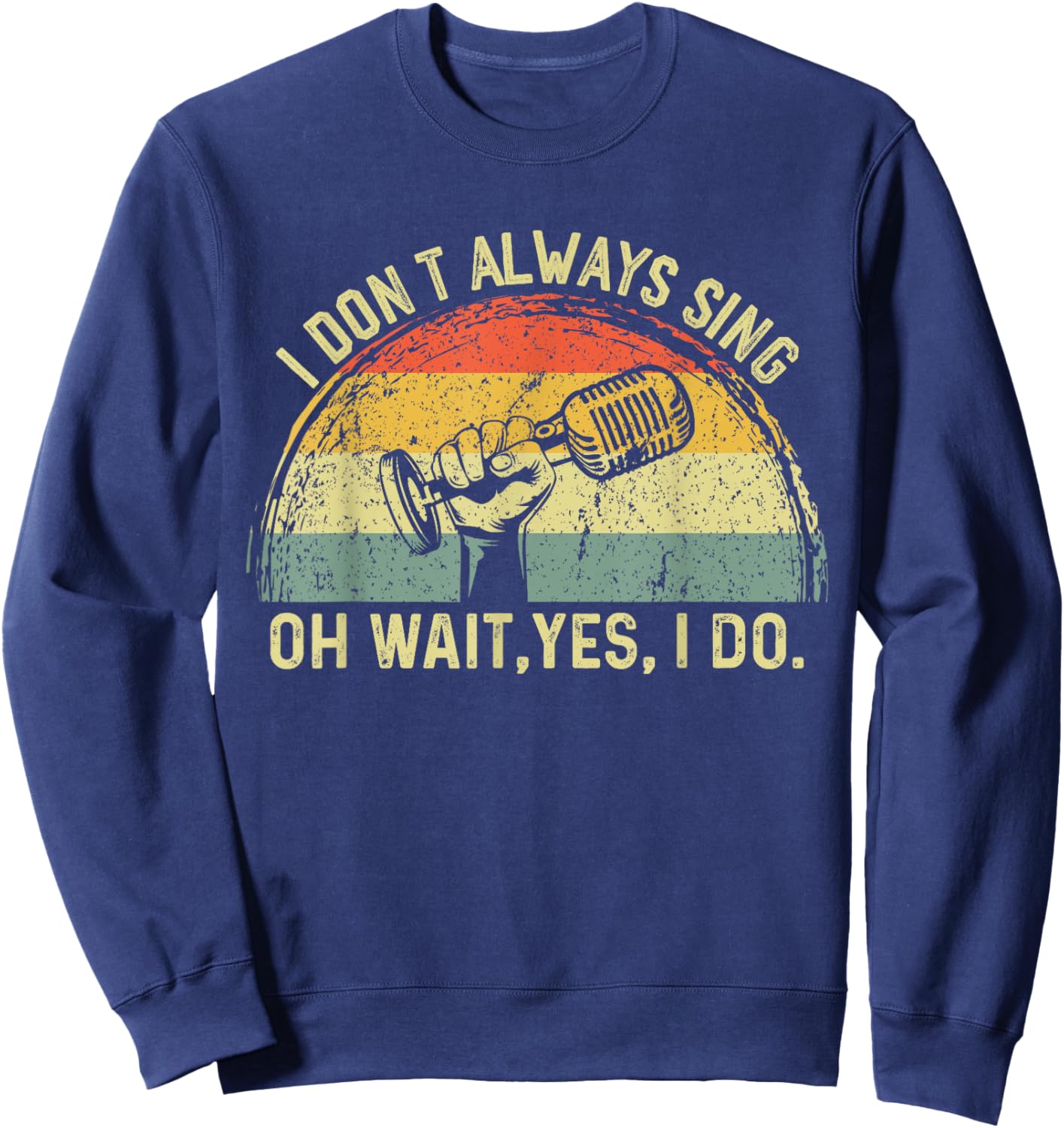 Retro I Don't Always Sing Oh Wait Yes I Do Musical Theatre Sweatshirt - Sweatshirt | Navy