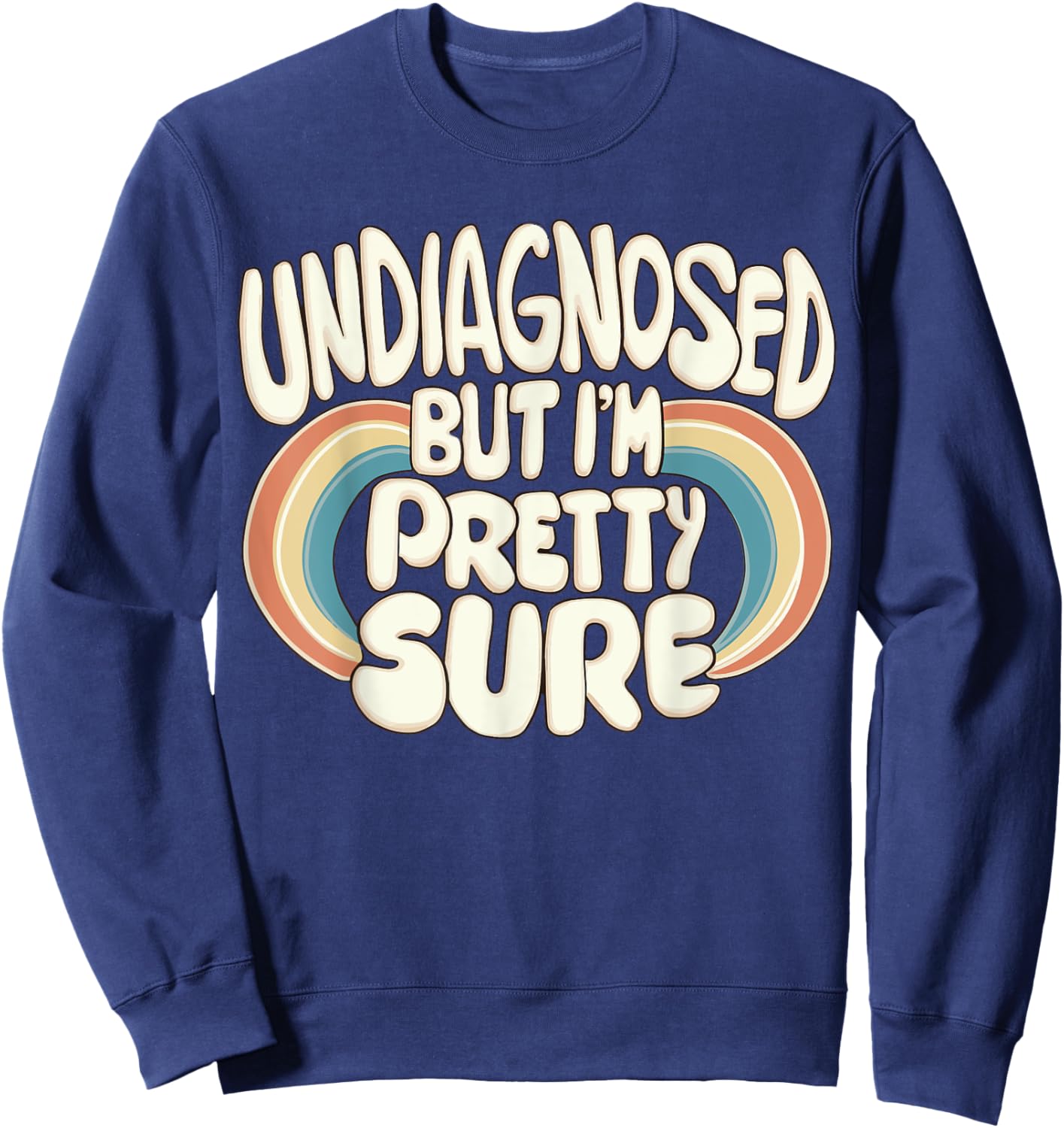 Undiagnosed But I'm Pretty Sure Sweatshirt - Sweatshirt | Navy