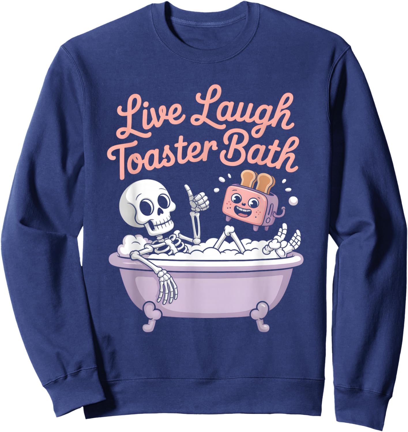 Funny Live Laugh Toaster Bath Shirt Skeleton Sweatshirt - Sweatshirt | Navy
