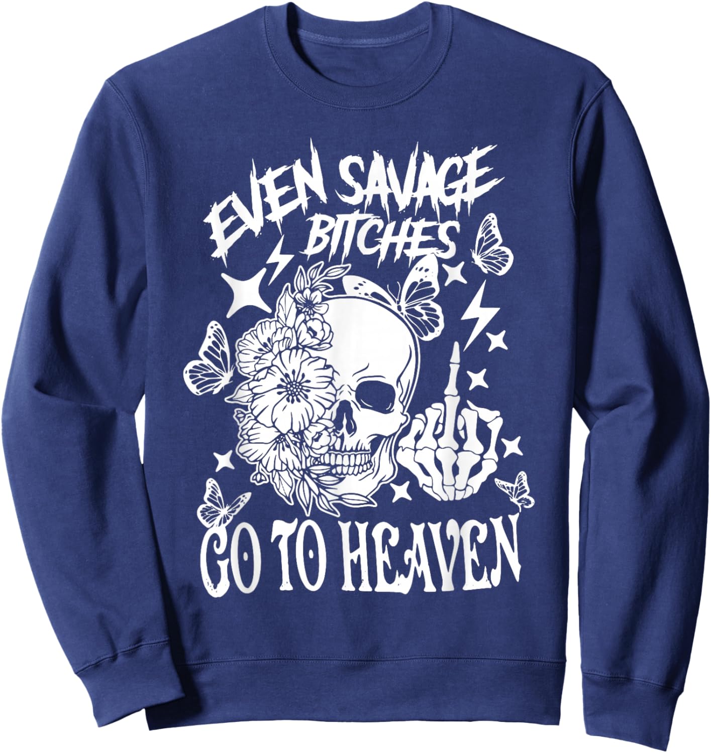 Even Savage Bitches Go To Heaven Sweatshirt - Sweatshirt | Navy