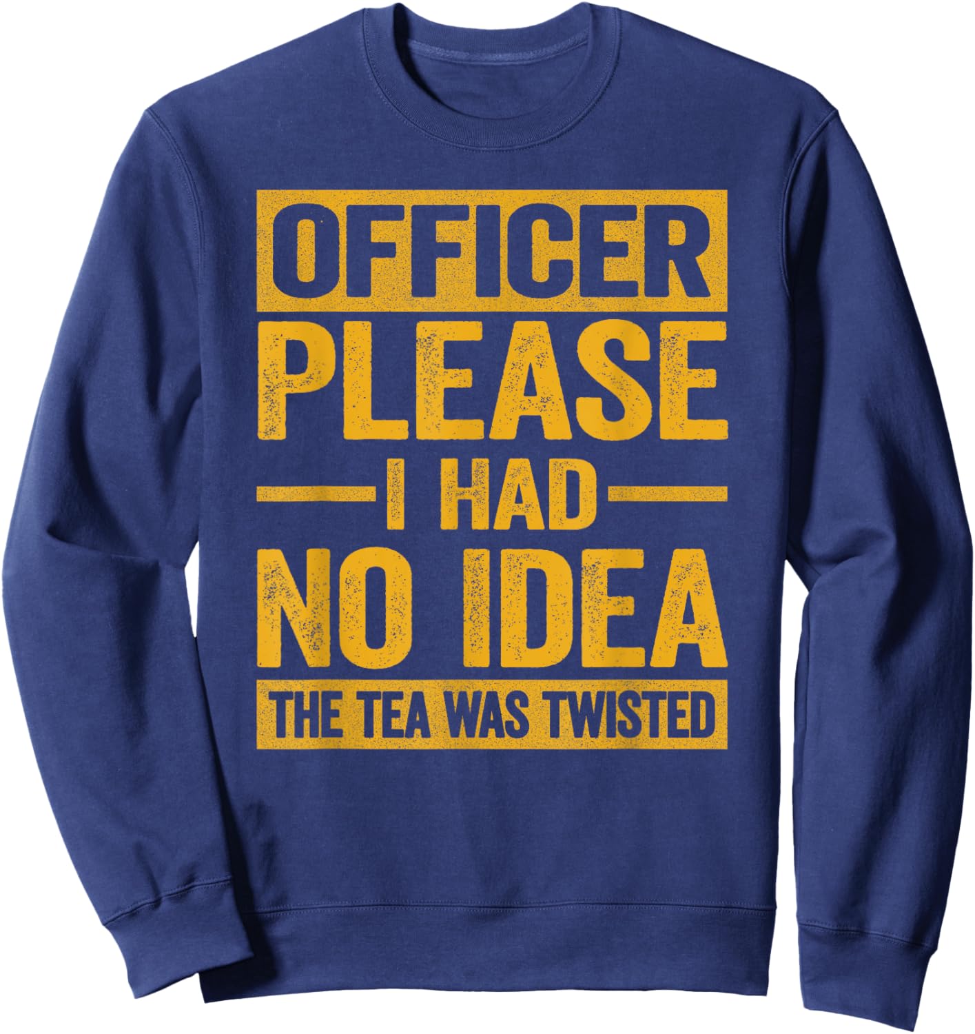 Officer Please I Had No Idea The Tea Was Twisted Funny Sweatshirt - Sweatshirt | Navy