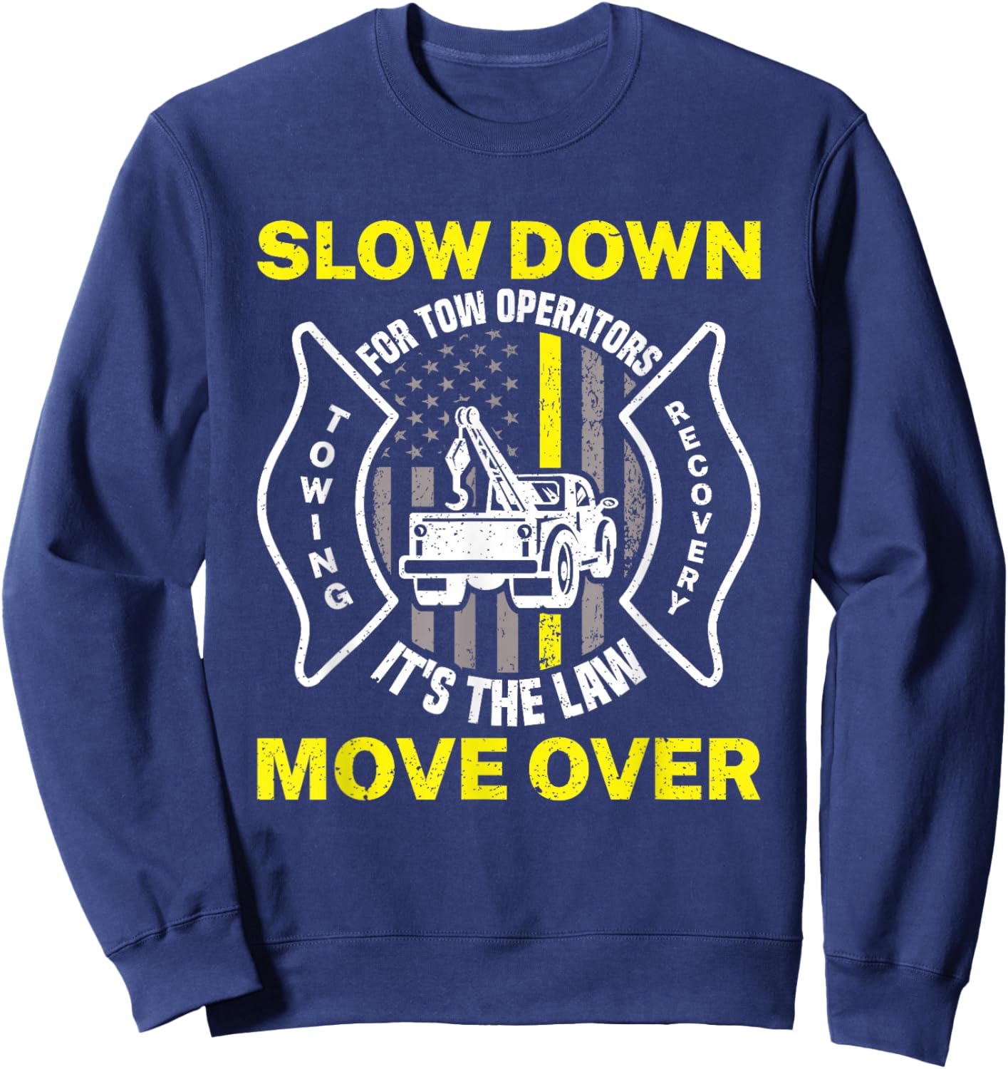 Slow Down It's The Law Move Over Funny Towing Tow Truck Sweatshirt - Sweatshirt | Navy