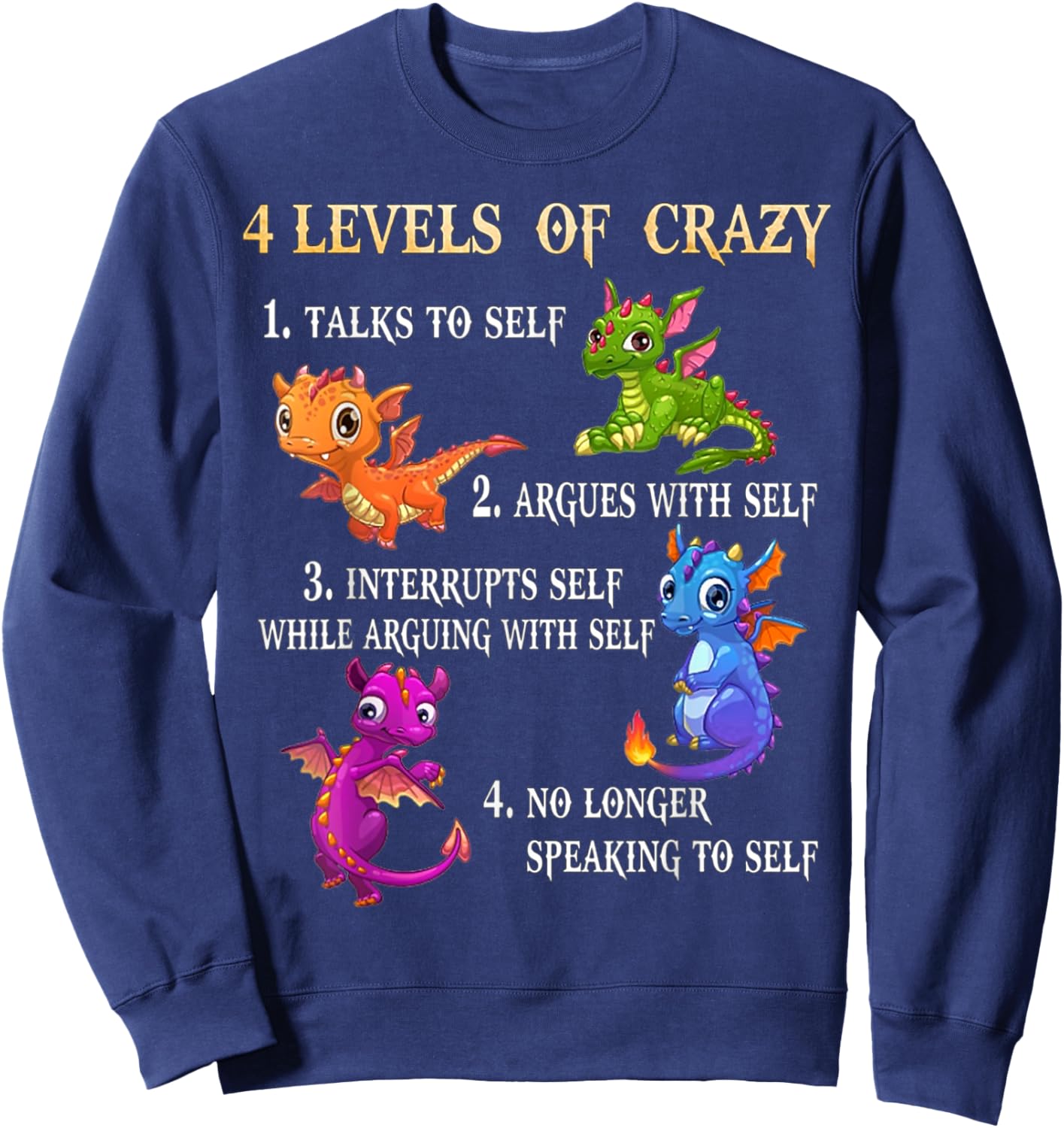 4 Level Of Crazy 1 Talks To Self 2 Argues With Self - Dragon Sweatshirt - Sweatshirt | Navy