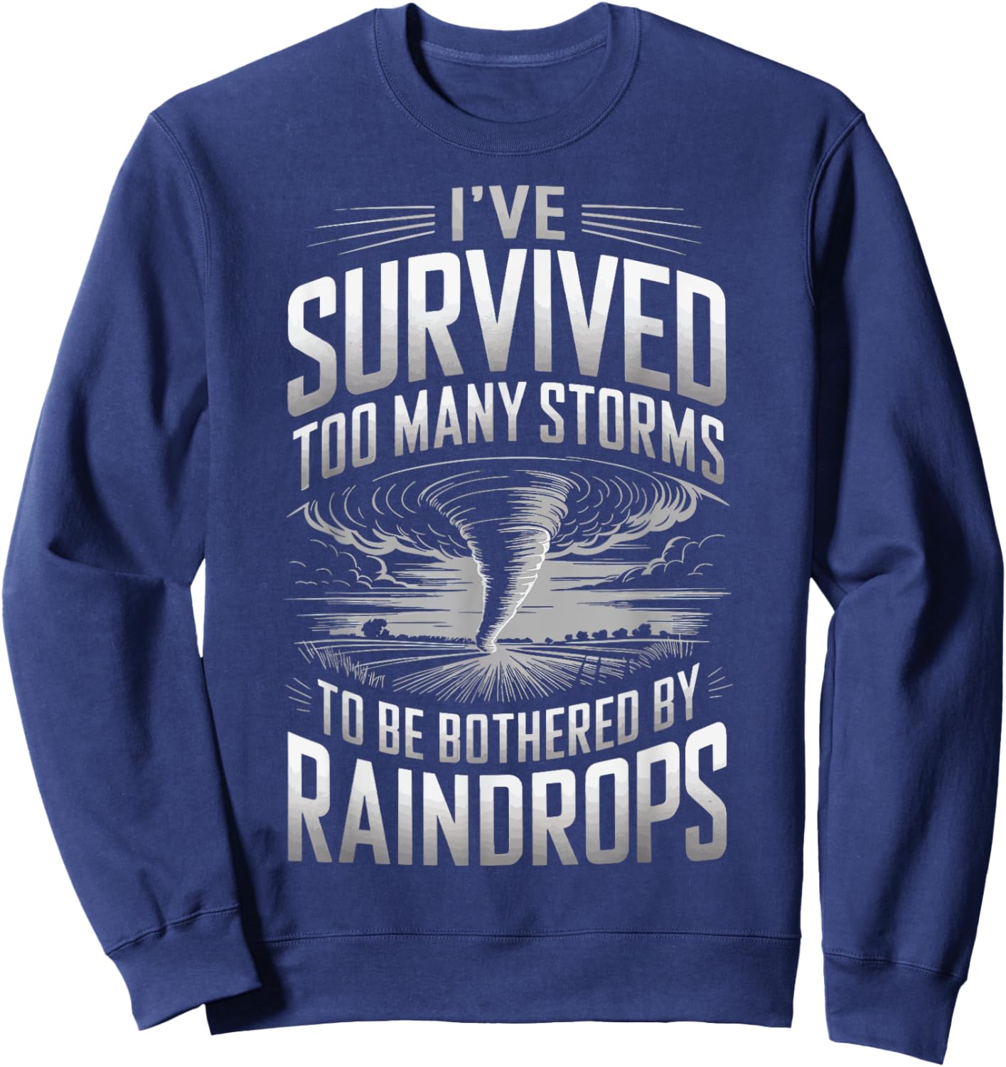 Ive Survived Too Many Storms To Be Bothered By Raindrops Sweatshirt - Sweatshirt | Navy