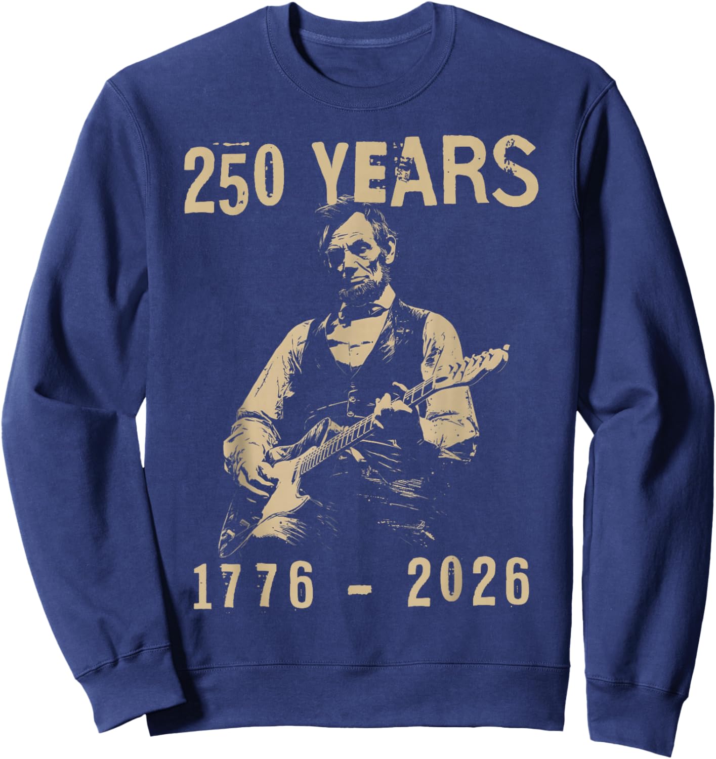 abe Lincoln Playing Guitar 250 Years 4th July Lincoln Guitar Sweatshirt - Sweatshirt | Navy