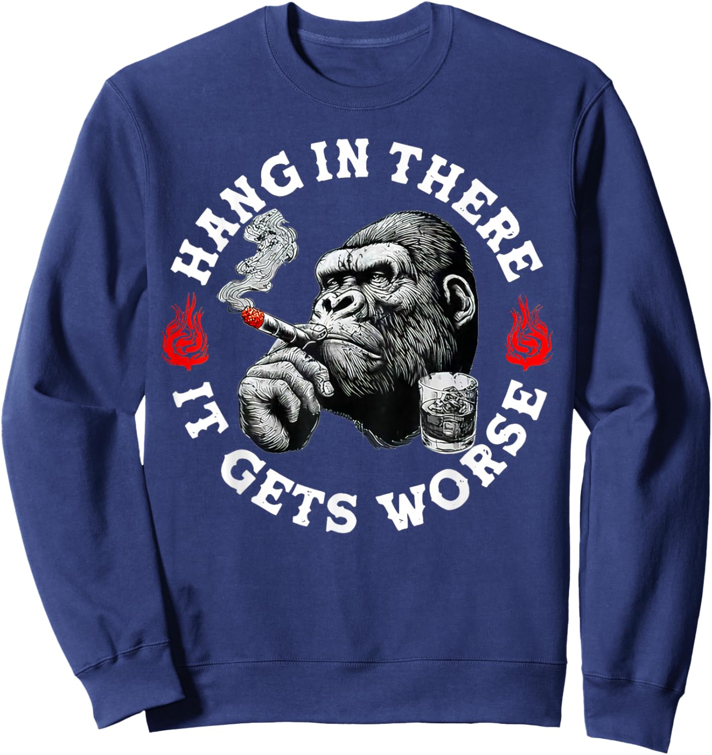 Hang in There It Gets Worse Sarcastic Humor Monkey Sweatshirt - Sweatshirt | Navy