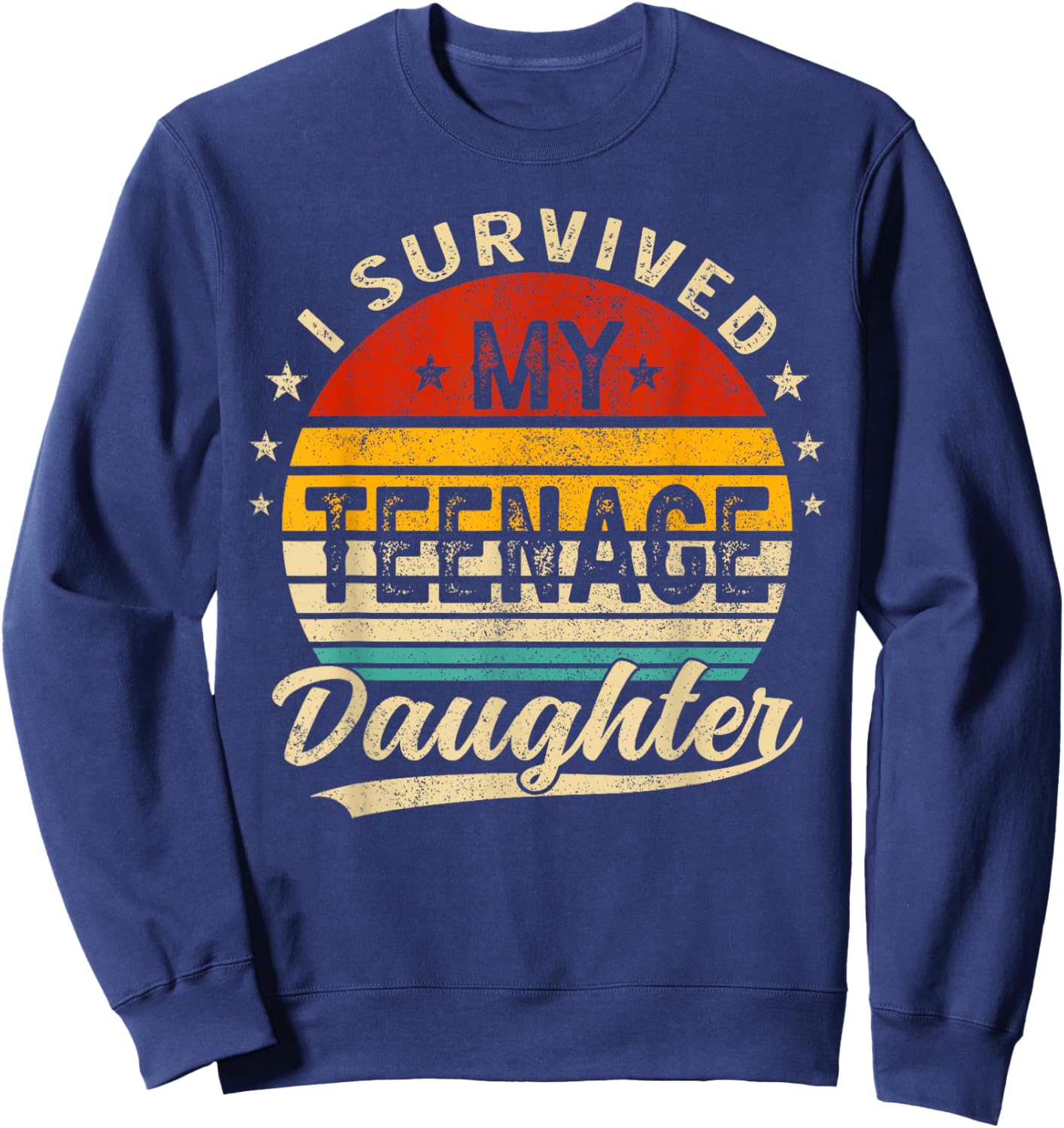 I Survived My Teenage Daughter Teenager Funny Dad Mom Sweatshirt - Sweatshirt | Navy