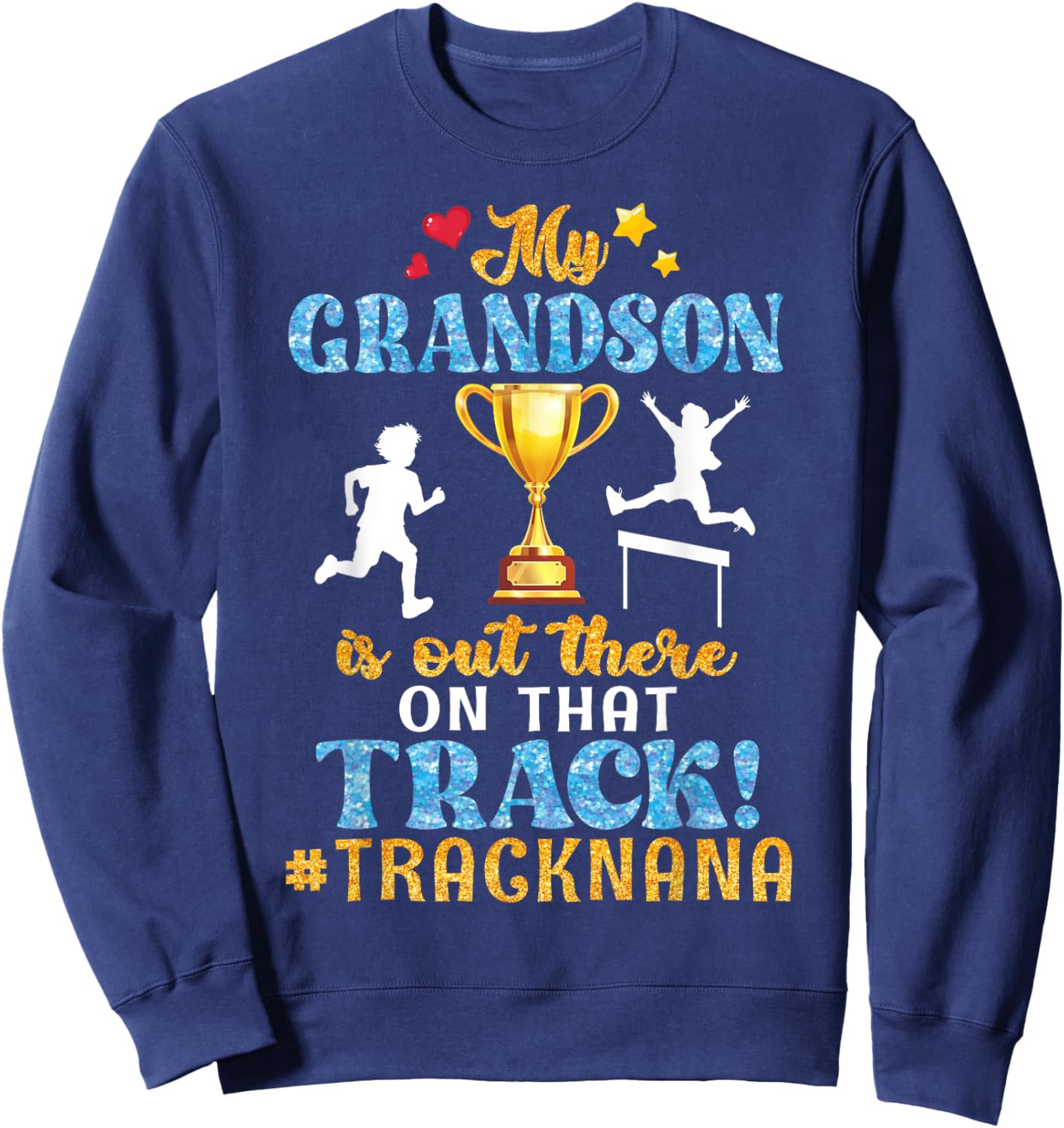 My Grandson Is Out There On That Track Help Proud Track Nana Sweatshirt - Sweatshirt | Navy