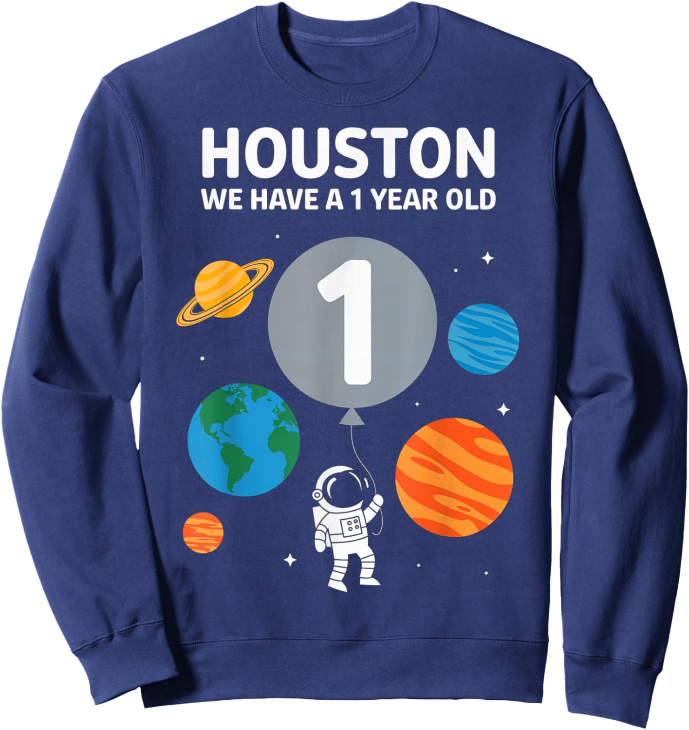 Houston We Have A 1 Year Old Space Birthday Party Sweatshirt - Sweatshirt | Navy