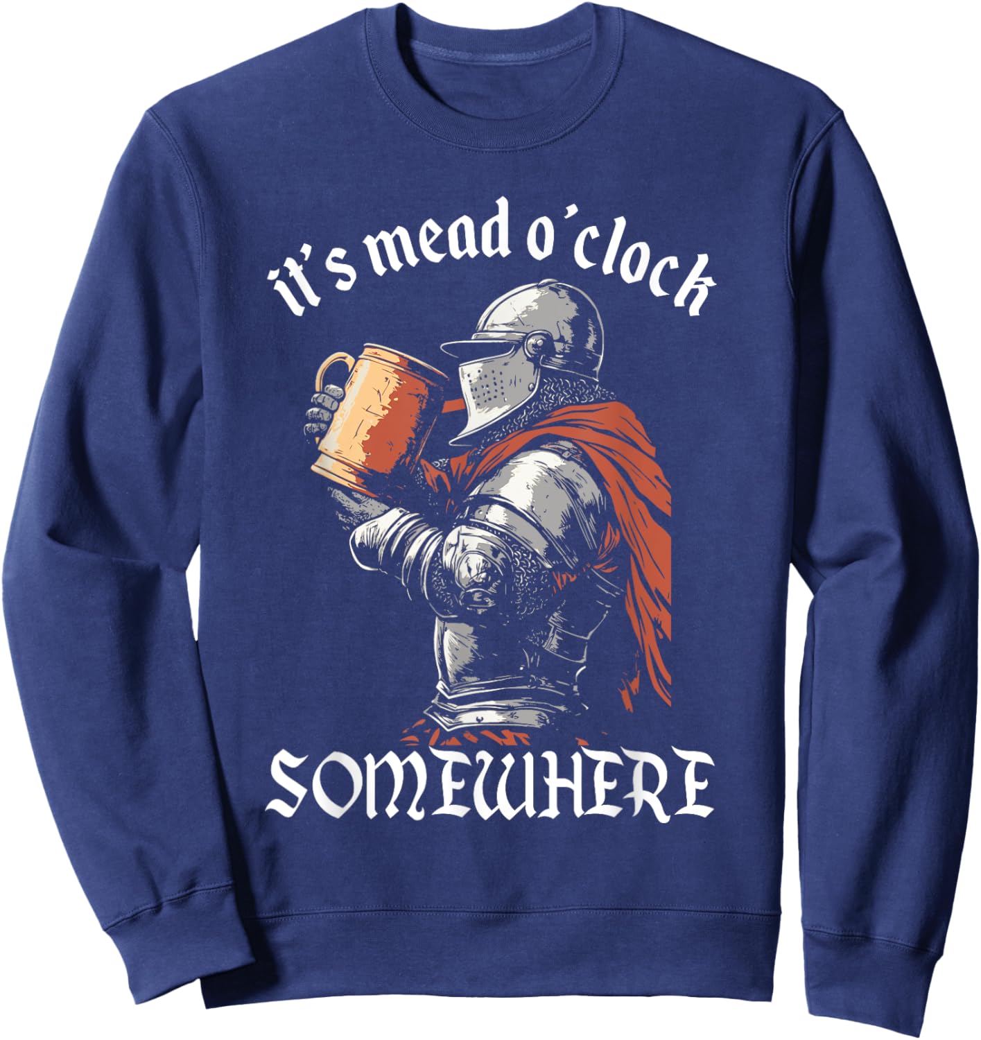 Funny Mead Drinking Medieval History Lover Ren Fair Sweatshirt - Sweatshirt | Navy