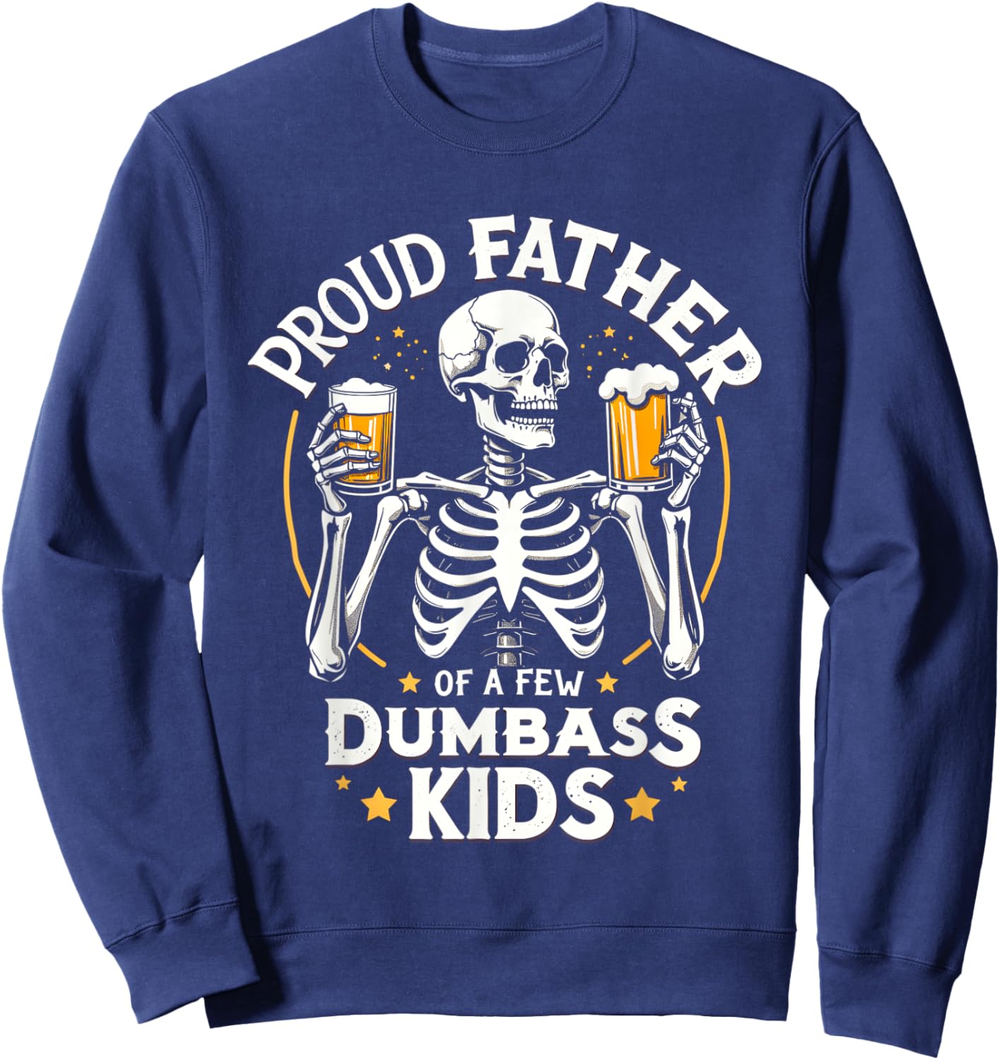 Proud Father Of A Few Dumbass Kids Funny Dad Love Family Sweatshirt - Sweatshirt | Navy