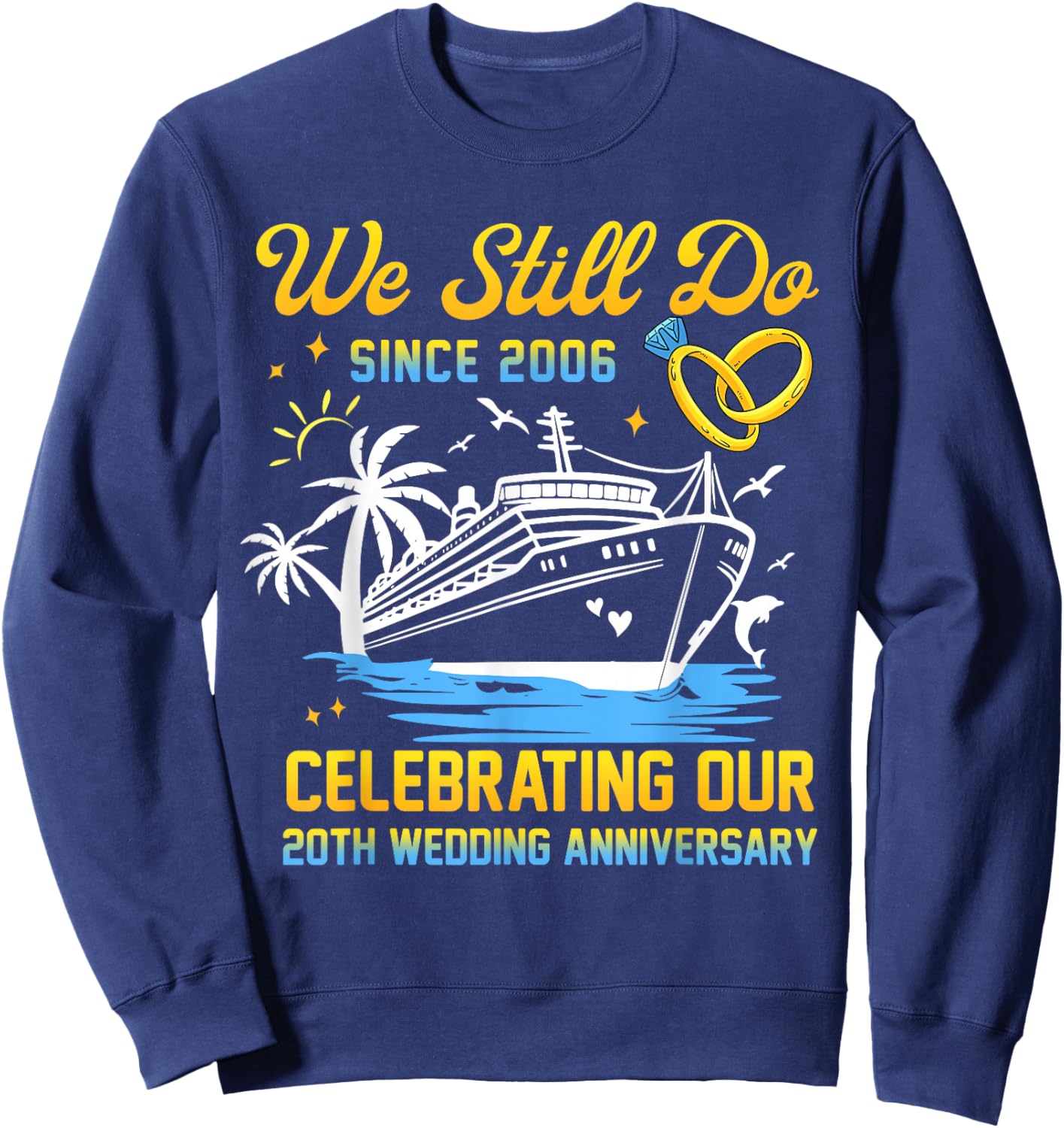 We Still Do Since 2006 Cruise 20th Wedding Anniversary Sweatshirt - Sweatshirt | Navy
