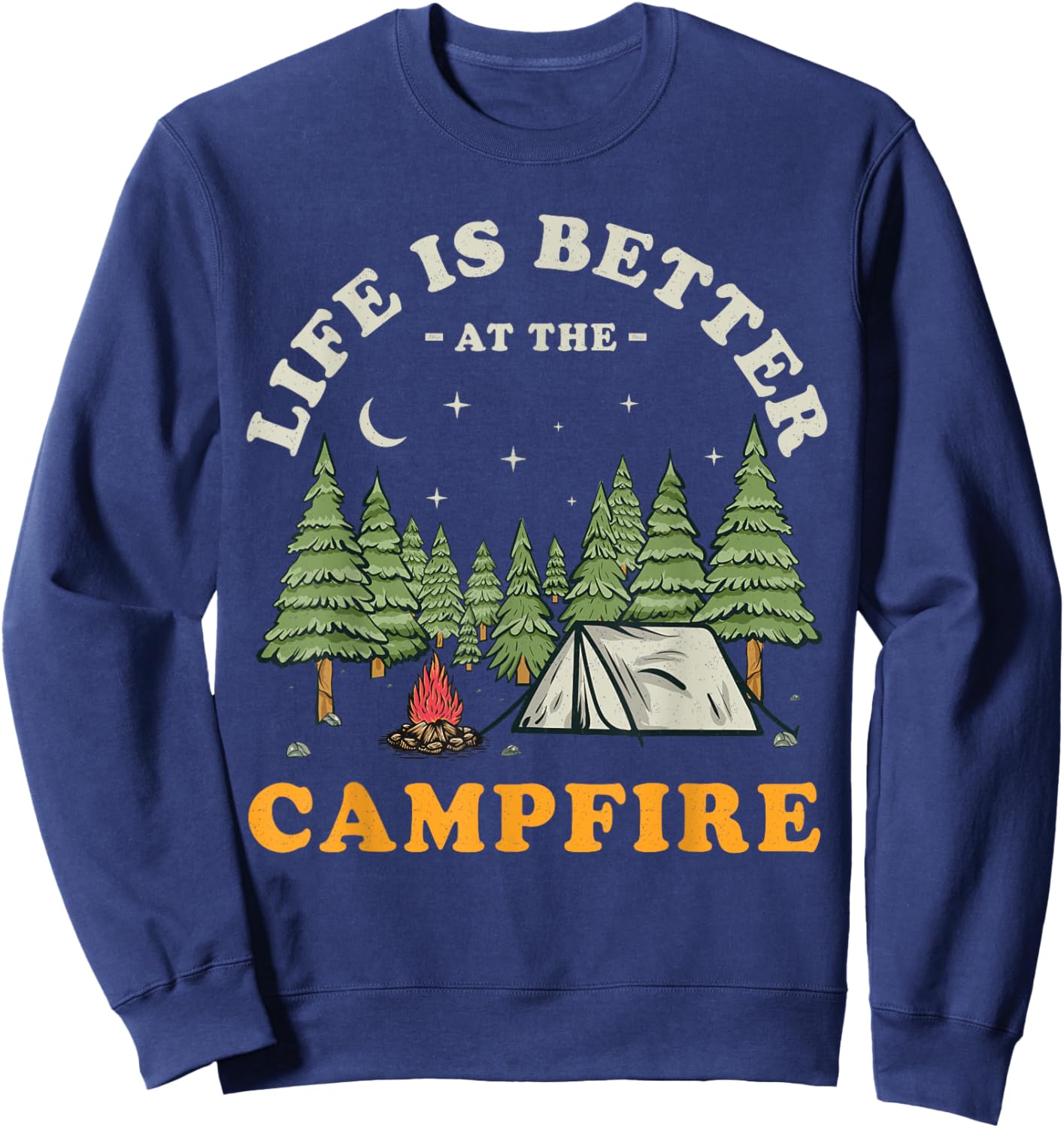 Life Is Better At The Campfire Funny Camper Camp Camping Sweatshirt - Sweatshirt | Navy
