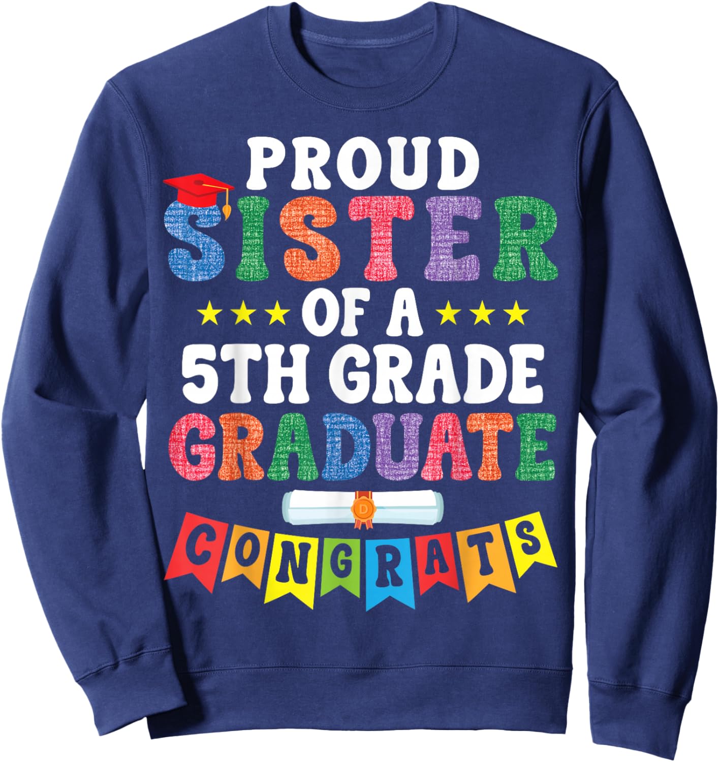 Proud Sister of A 5th Grade Graduate Congratulations Student Sweatshirt - Sweatshirt | Navy