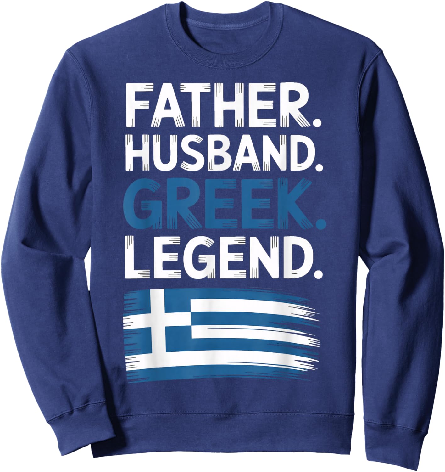 Greek Legend Father Husband Patriotic Greek Roots Sweatshirt - Sweatshirt | Navy