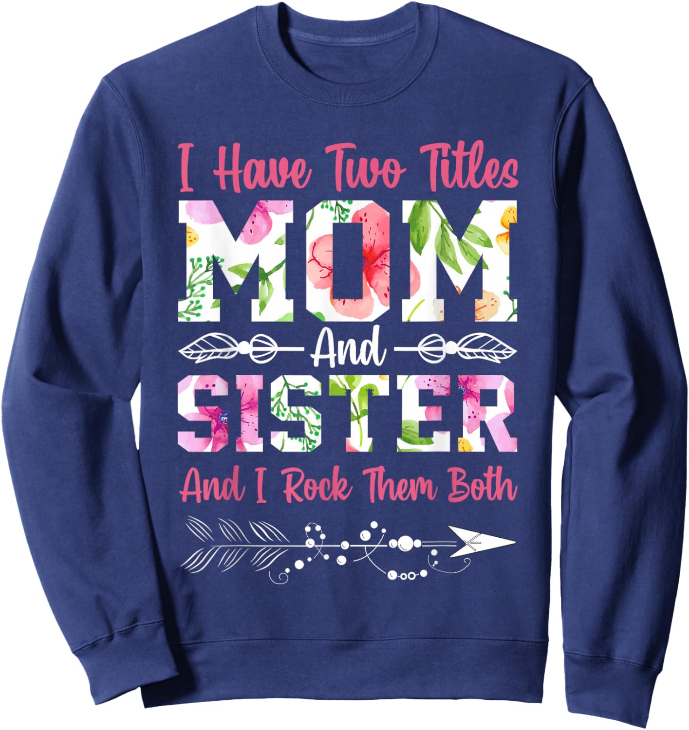 I Have Two Titles Mom and Sister Best Sister Mother's Day Sweatshirt - Sweatshirt | Navy