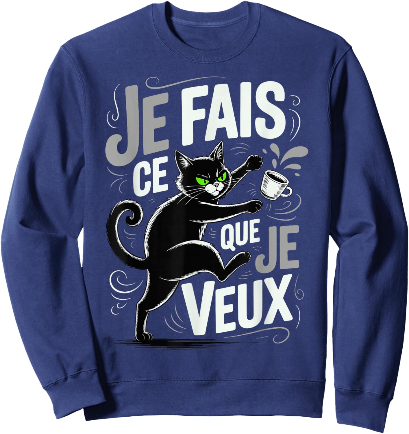 Cat Quote "Je Fais Ce Que Je Veux Humour Kitten" Sweatshirt - Sweatshirt | Navy