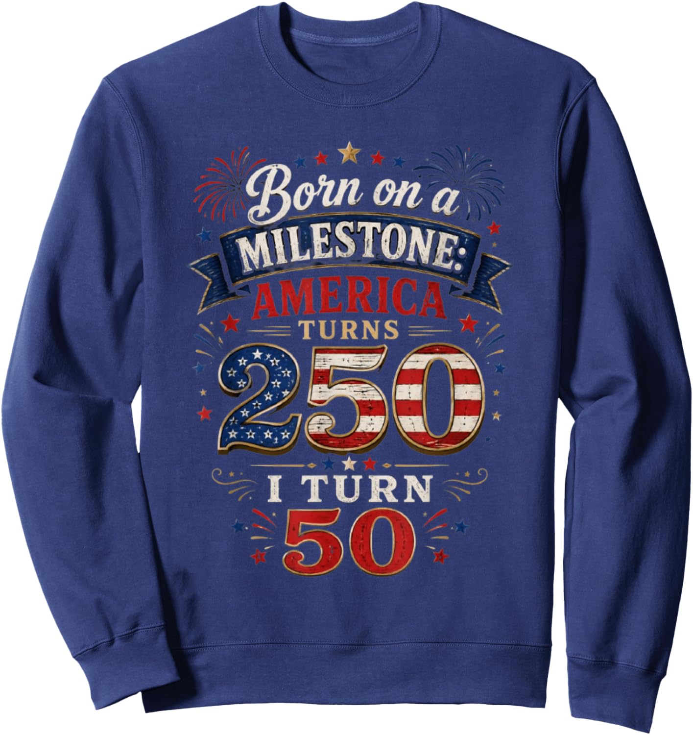 Celebrating 50th Birthday 250th Anniversary Sweatshirt - Sweatshirt | Navy