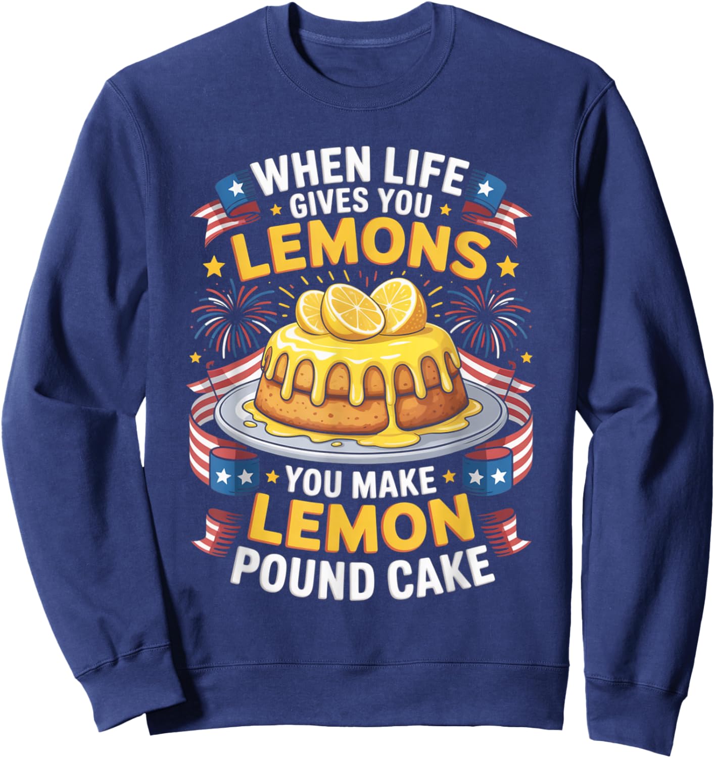 When Life Gives You Lemons You Make Lemon Pound Cake Sweatshirt - Sweatshirt | Navy