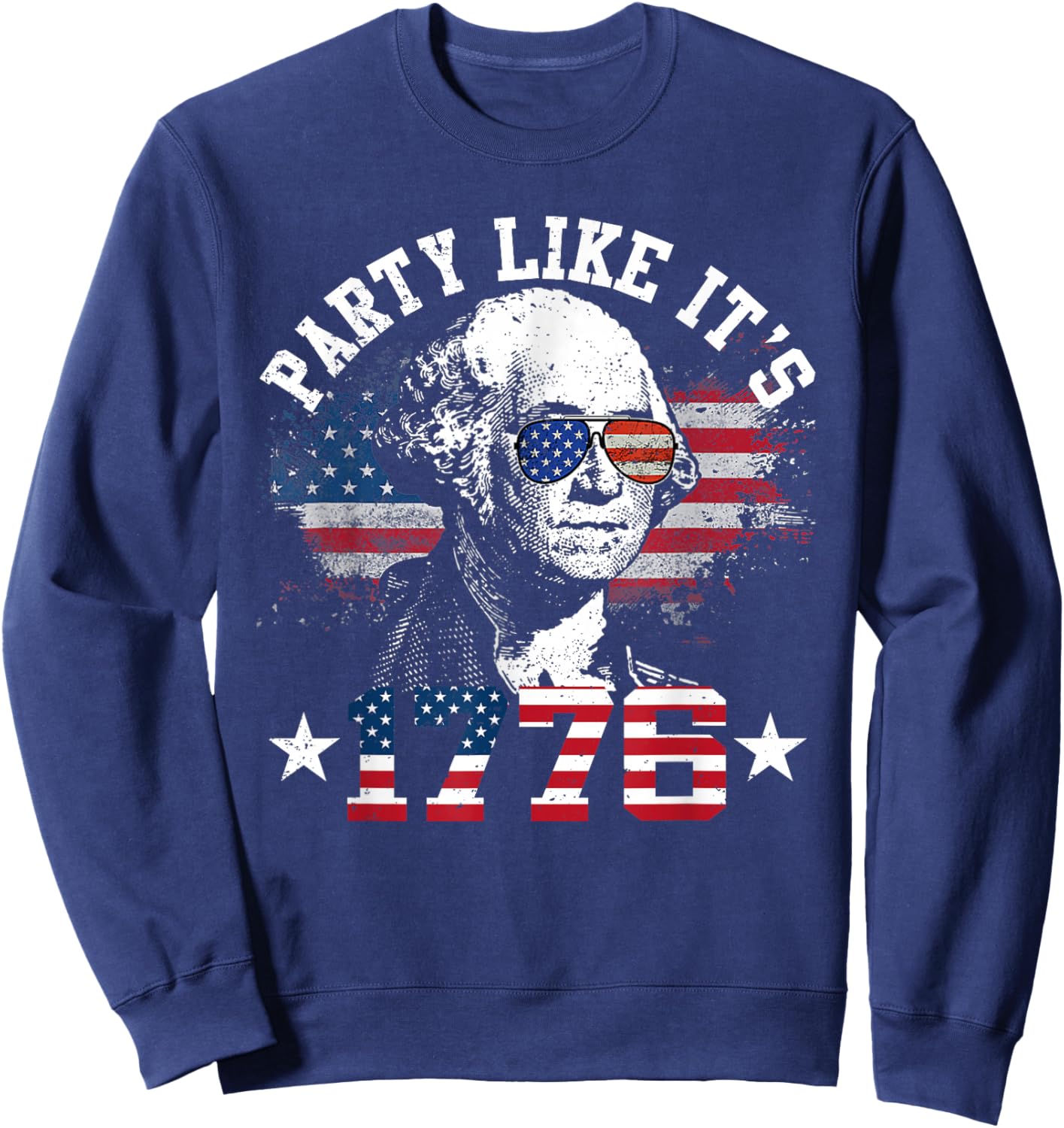 Party Like It is 1776 Funny 4th of July George Washington Sweatshirt - Sweatshirt | Navy