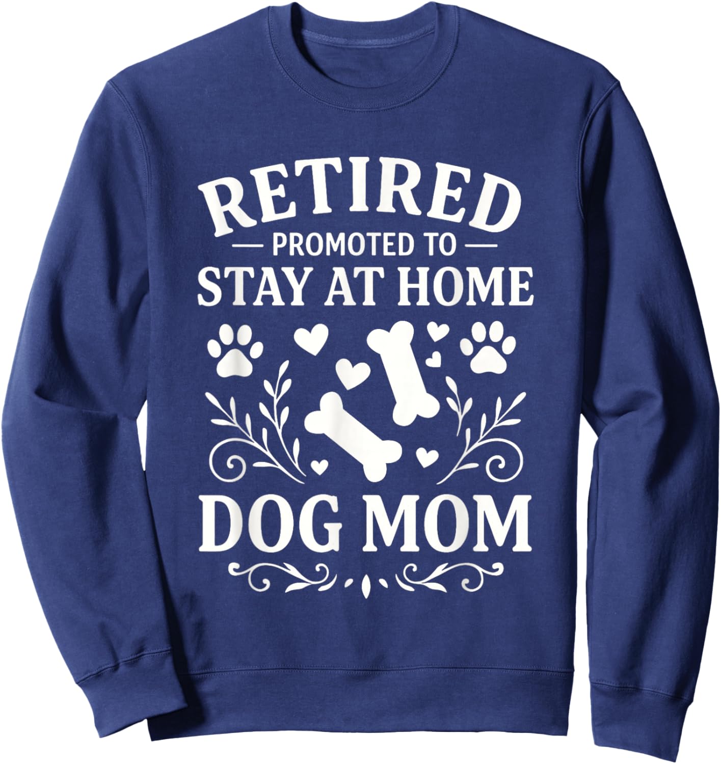 Retired Dog Mom Promoted to Stay At Home Dog Mom Sweatshirt - Sweatshirt | Navy