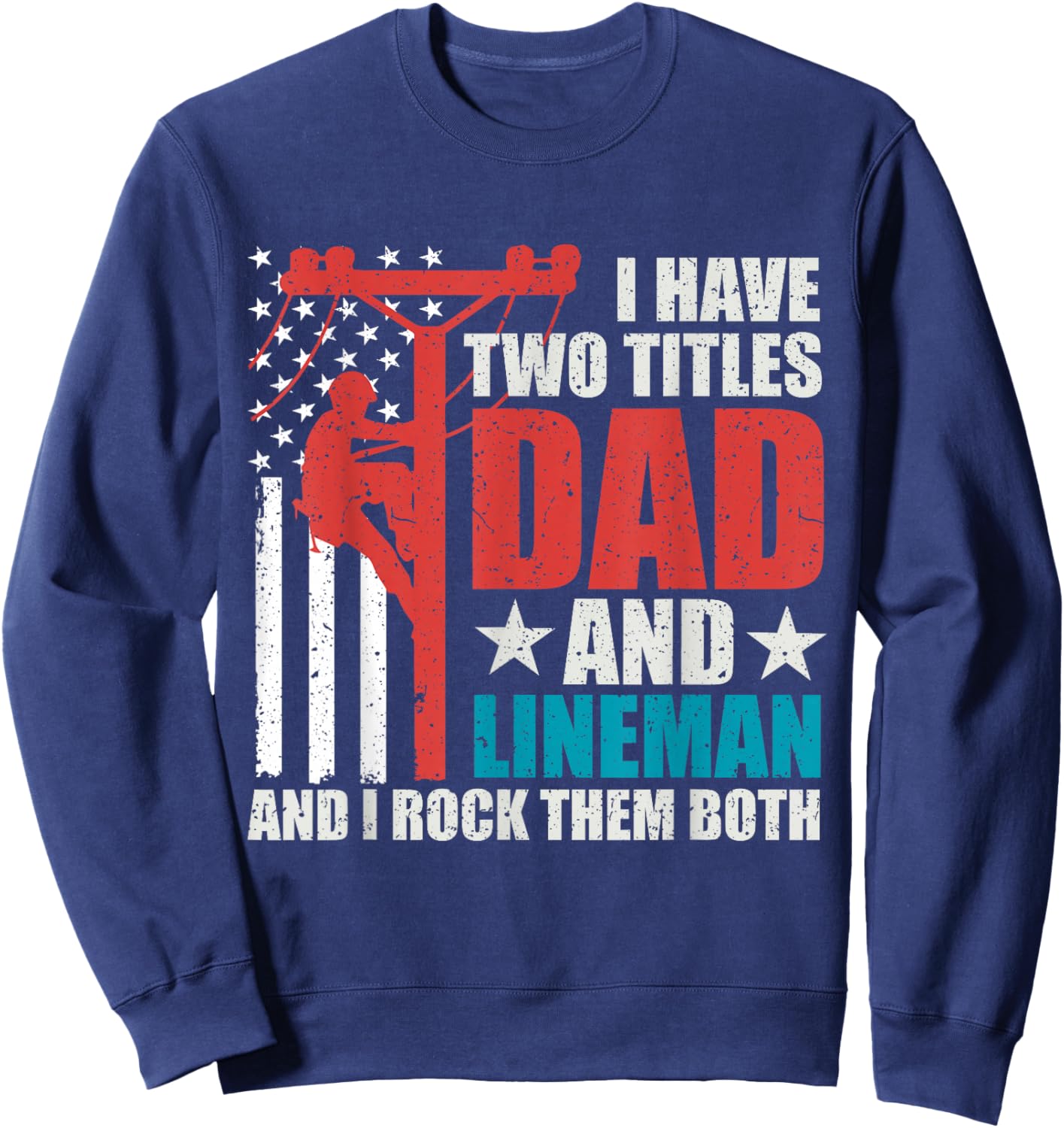 I Have Two Titles Dad And Lineman Father's Day American Flag Sweatshirt - Sweatshirt | Navy