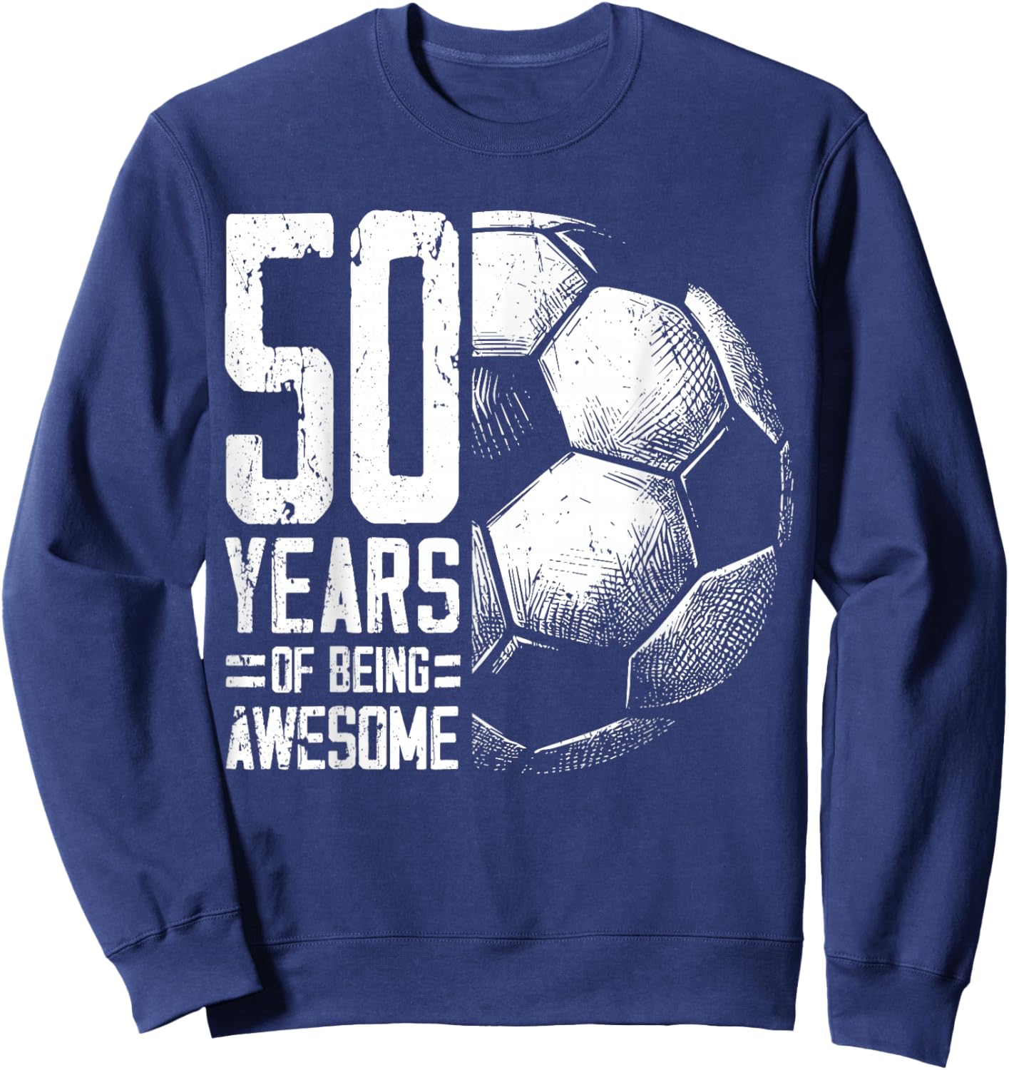 50th Birthday Man Woman Soccer Player Football 50 Years Old Sweatshirt - Sweatshirt | Navy