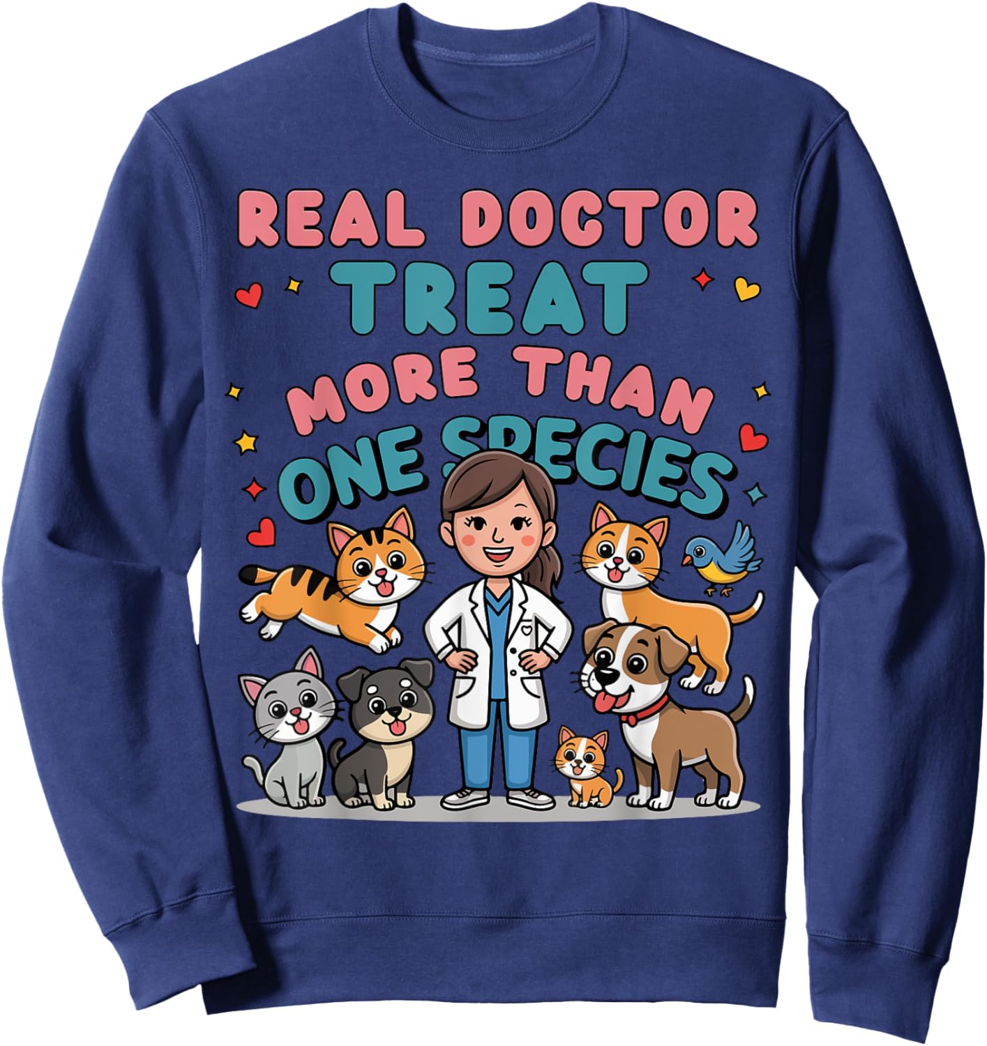 Real Doctors Treat More Than One Species Veterinarian Sweatshirt - Sweatshirt | Navy