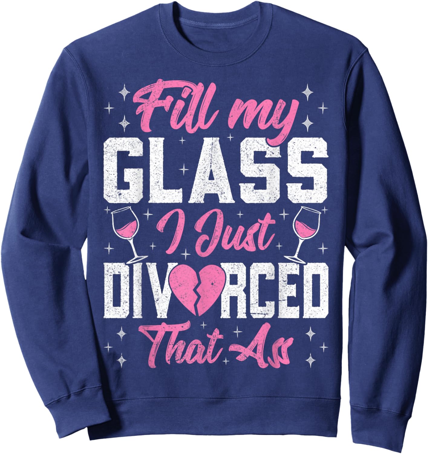 Fill My Glass I Just Divorced That Ass - Funny Divorce Party Sweatshirt - Sweatshirt | Navy