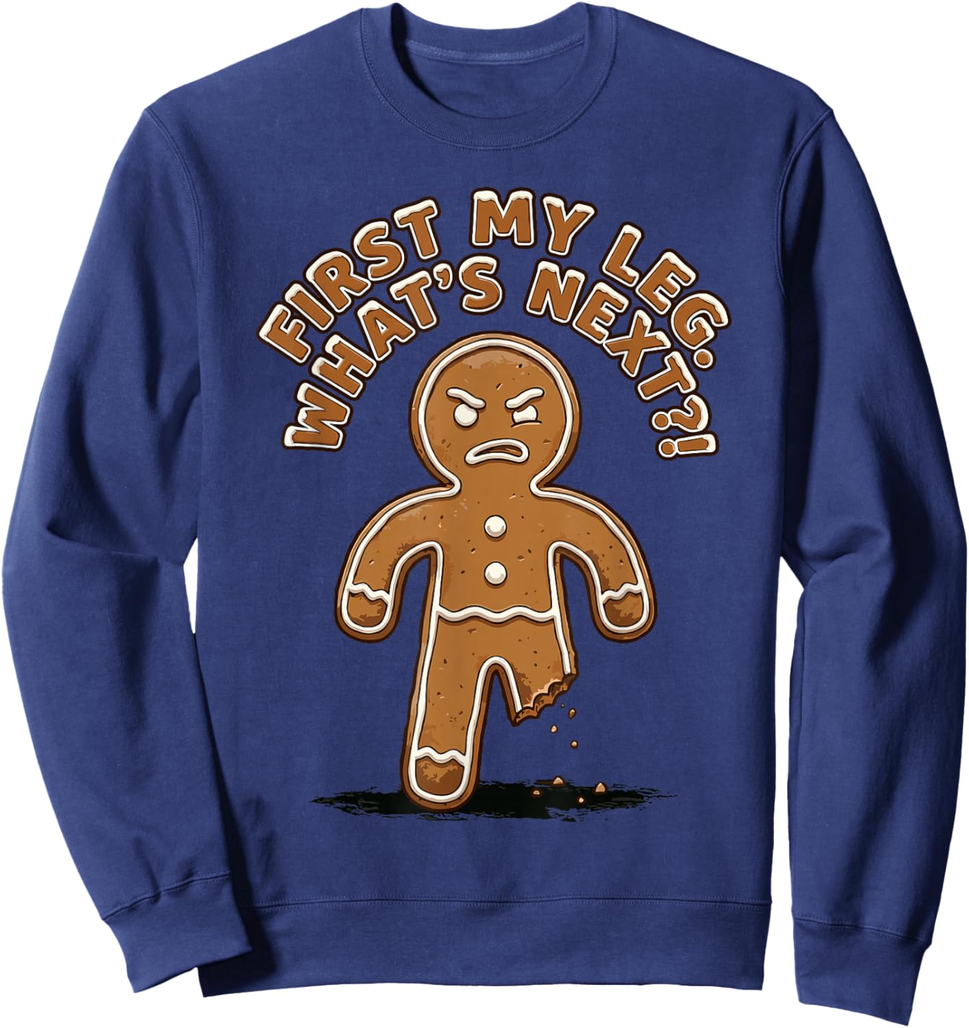 Gingerbread Funny Cookies First My Leg, What's Next Pun Sweatshirt - Sweatshirt | Navy