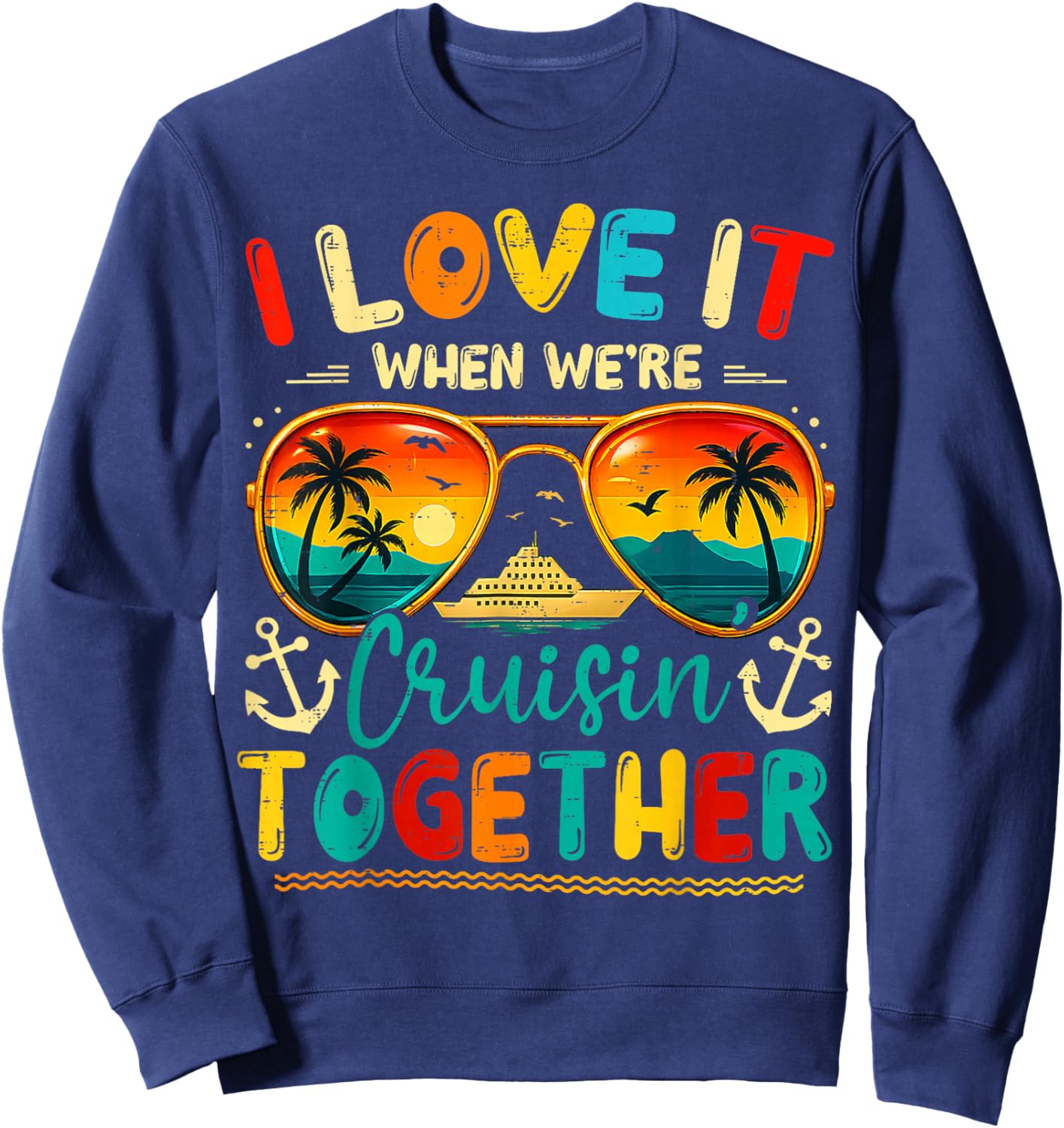 Cruise Squad 2026 I Love It When We're Cruisin' Together Sweatshirt - Sweatshirt | Navy
