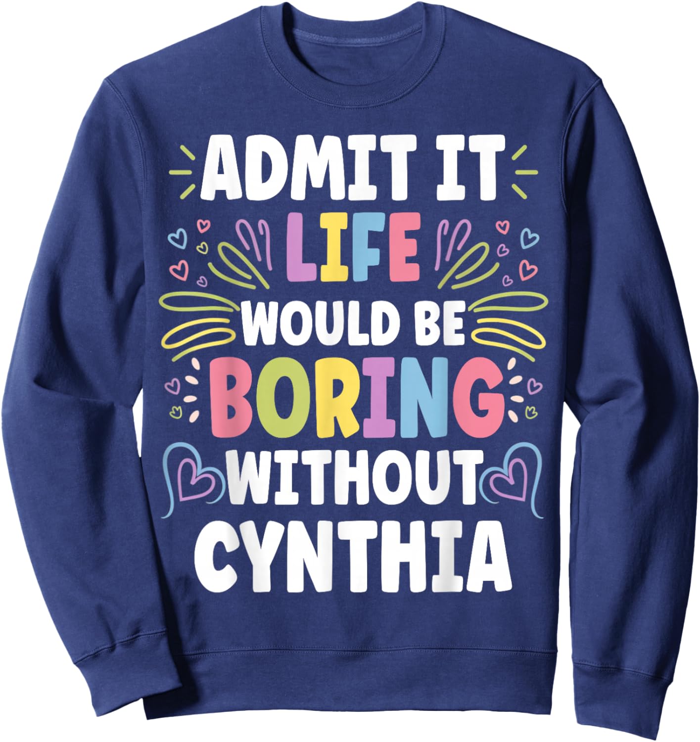 CYNTHIA Personalized Name Funny Cute Custom CYNTHIA Name Sweatshirt - Sweatshirt | Navy