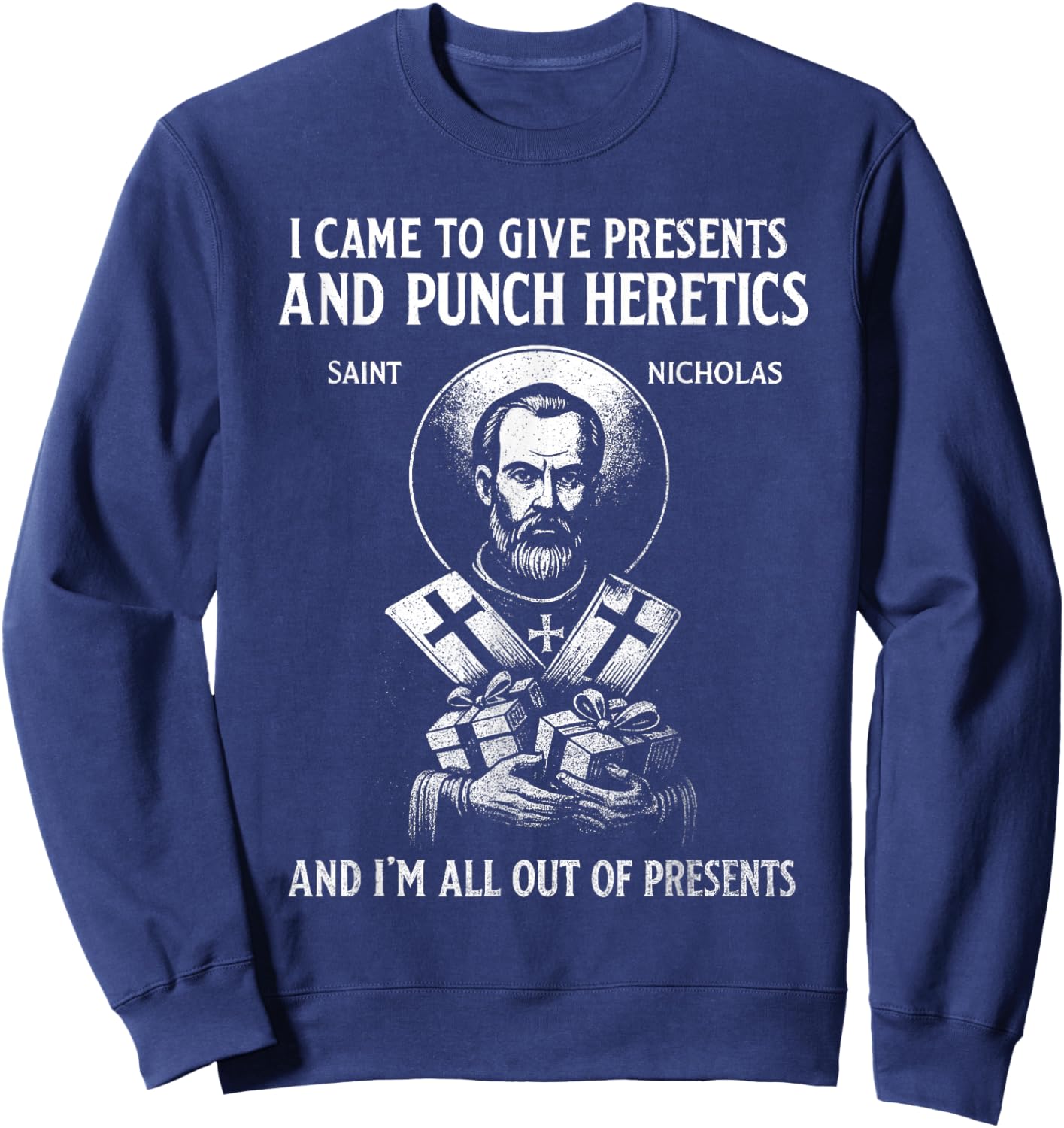 I Came to Give Presents and Punch Heretics St Nicholas Icon Sweatshirt - Sweatshirt | Navy