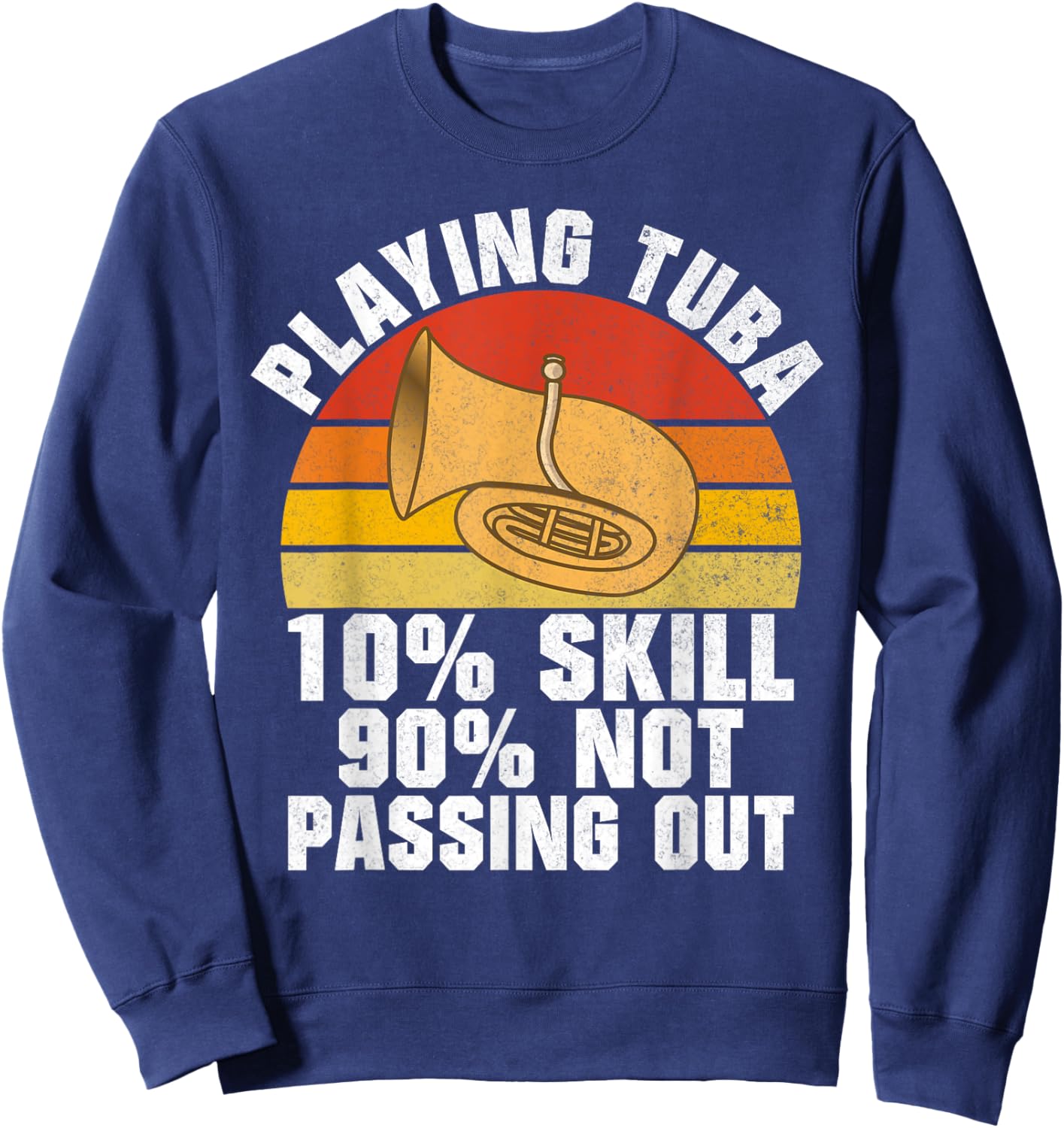 Playing Tuba 10 Skills 90 not Passing out Tuba Sweatshirt - Sweatshirt | Navy
