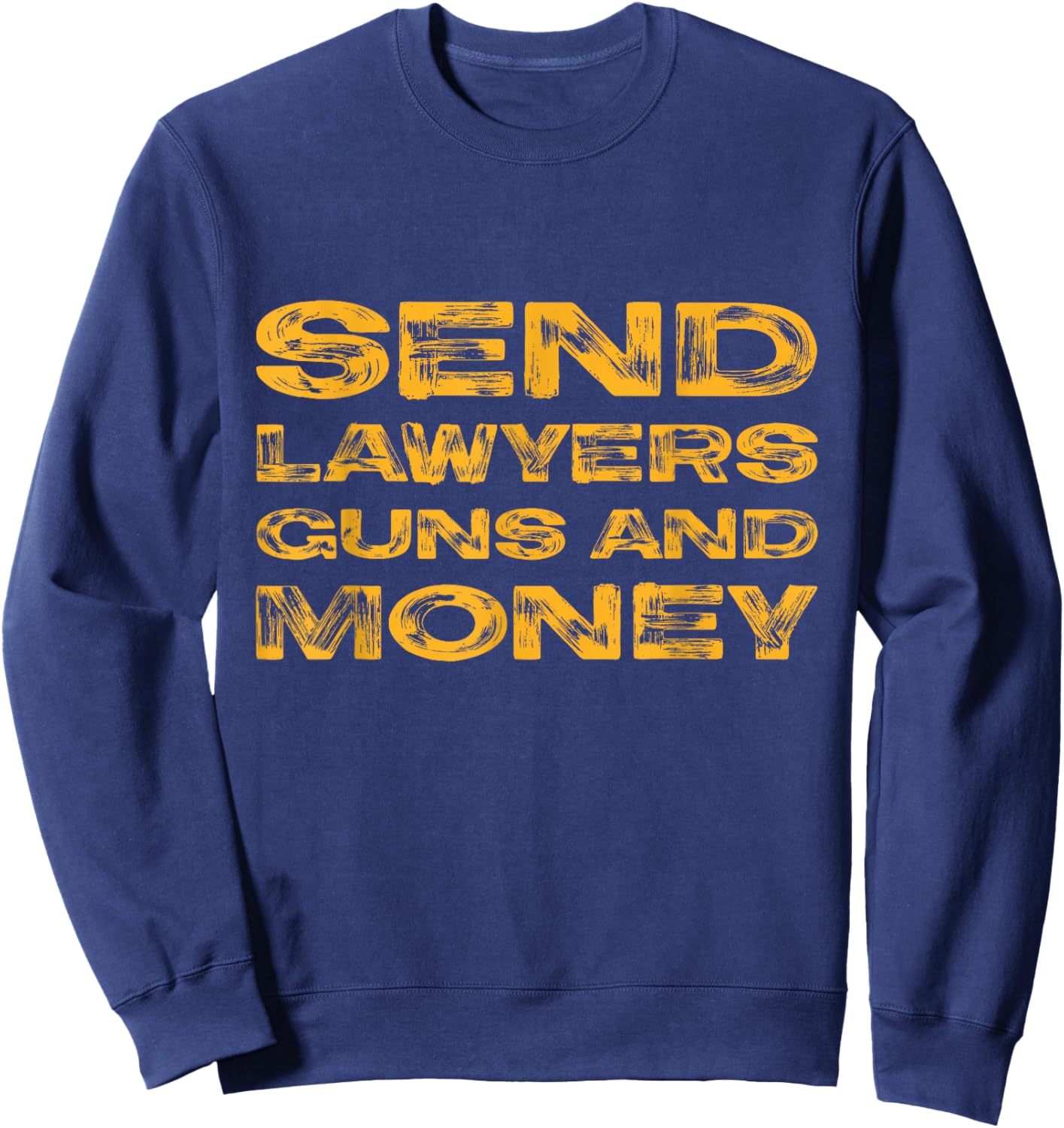 Send lawyers, guns and money! Sweatshirt - Sweatshirt | Navy