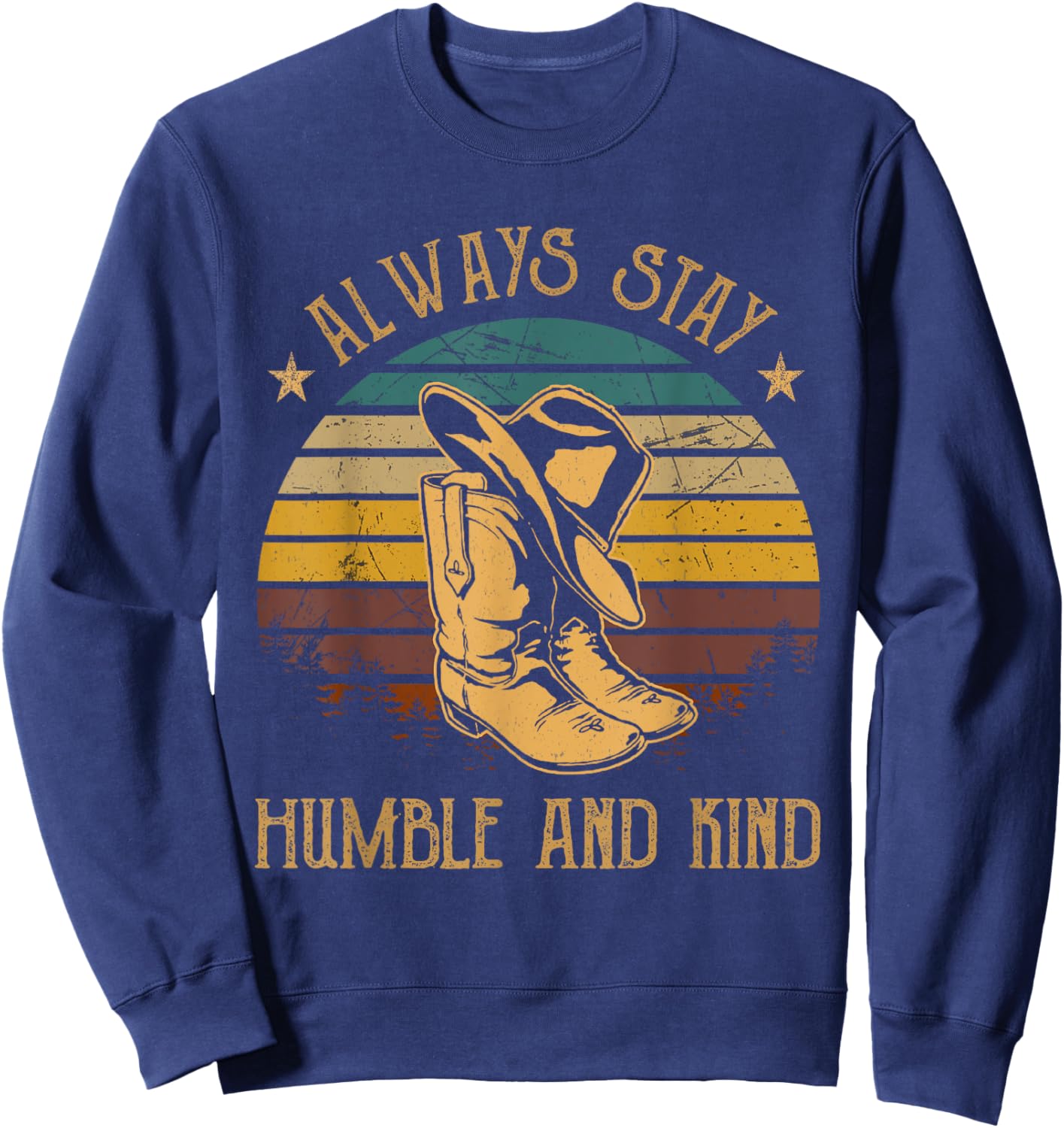 Always Stay Humble And Kind Cowboy Hats And Boots Vintage Sweatshirt - Sweatshirt | Navy