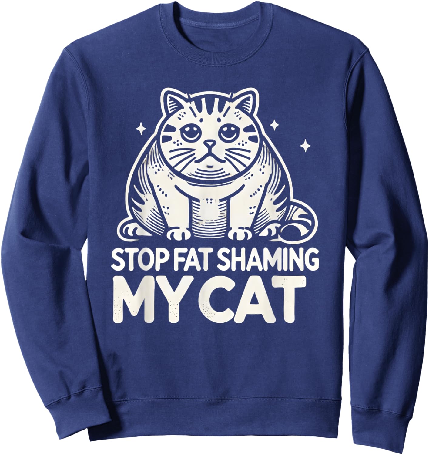 Chubby Chunky Cats Funny Stop Fat Shaming My Cat Sweatshirt - Sweatshirt | Navy