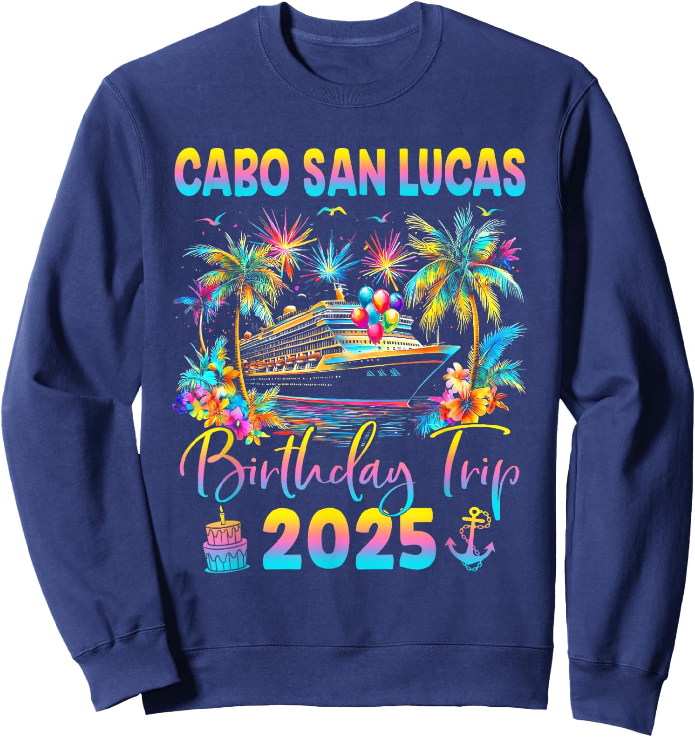 Cabo San Lucas Birthday Trip 2025 Cruise Birthday Party Sweatshirt - Sweatshirt | Navy