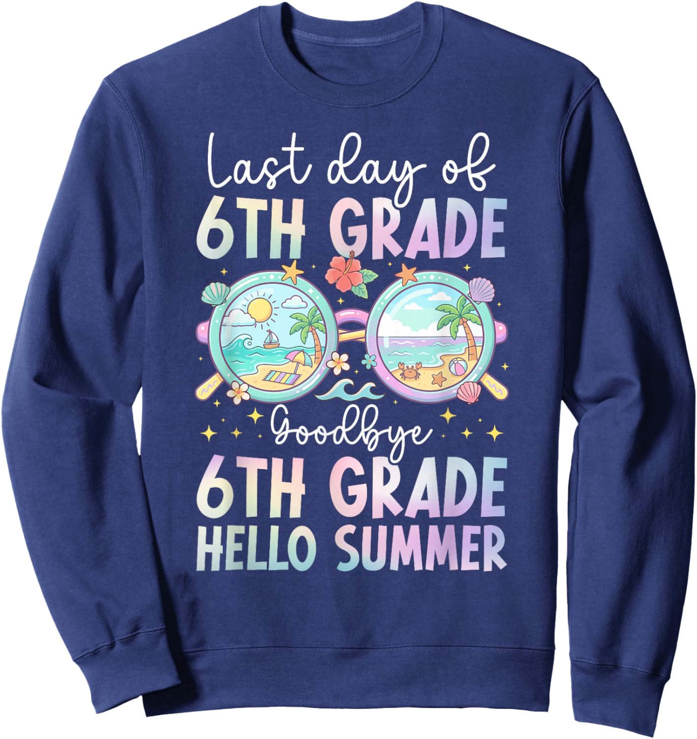 Last Day of 6th Grade Goodbye 6th Grade Last Day of School Sweatshirt - Sweatshirt | Navy