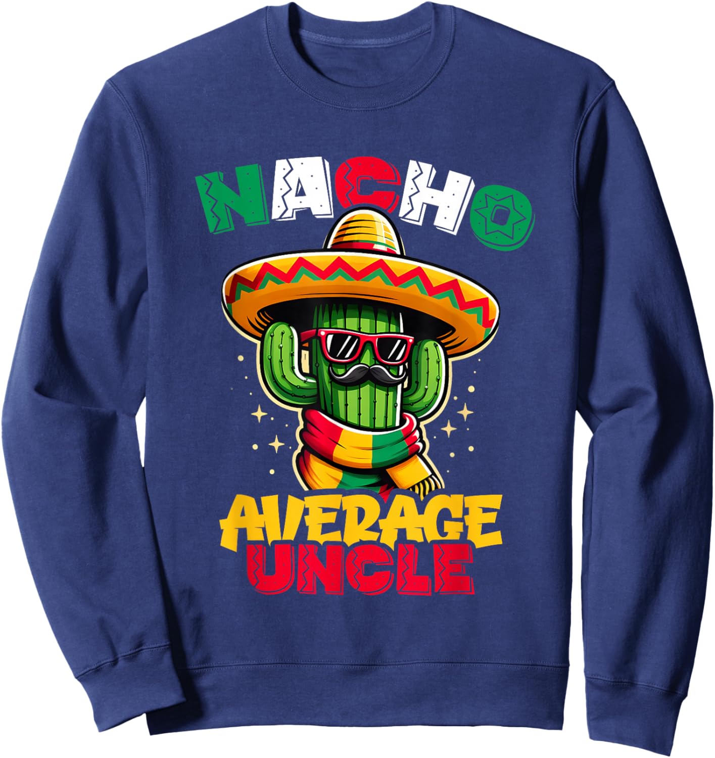 Nacho Average Uncle Cinco de Mayo Cactus Sombrero Mexican Sweatshirt - Sweatshirt | Navy