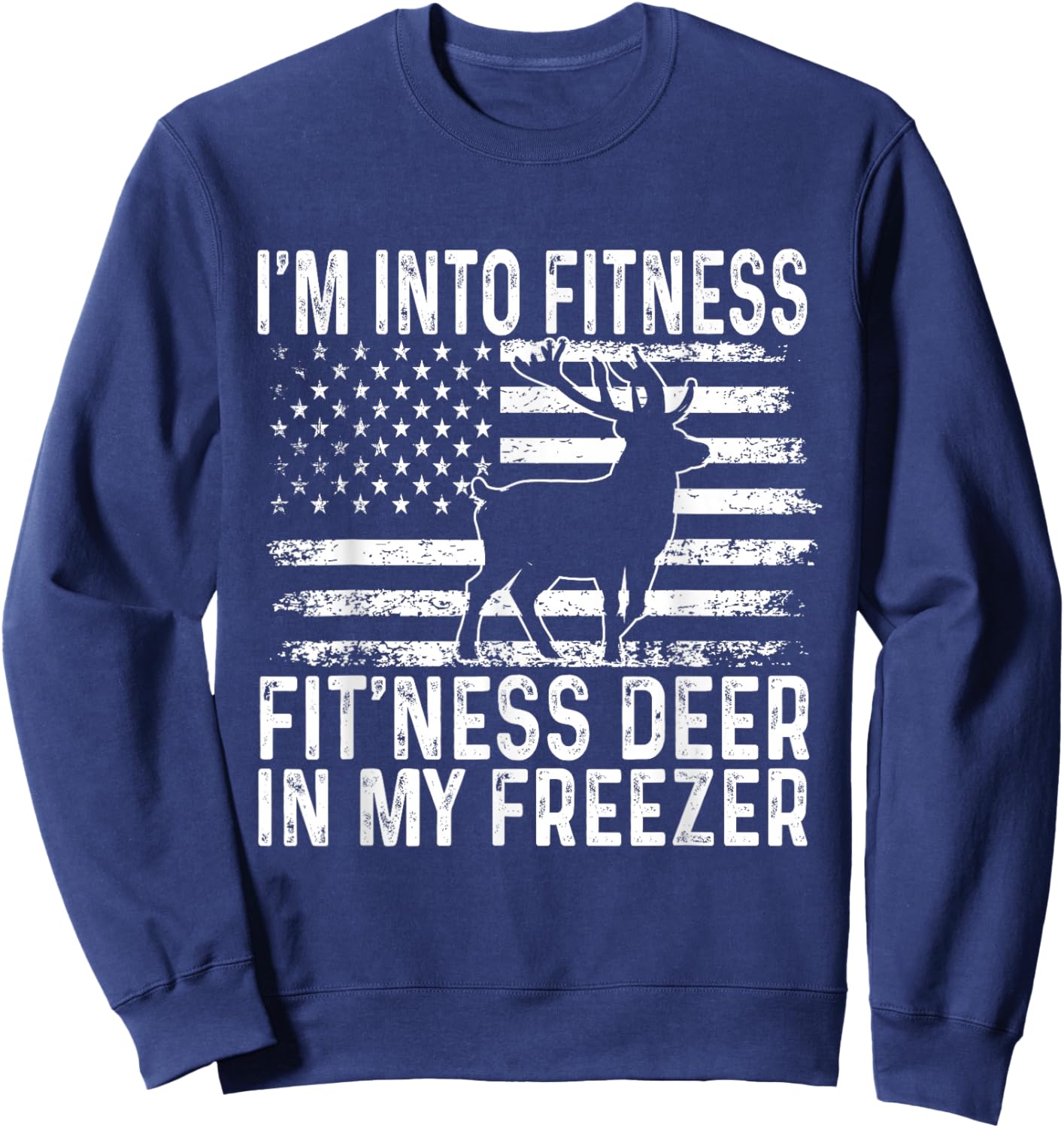 I'm Into Fitness Fit'ness Deer In My Freezer Funny Sweatshirt - Sweatshirt | Navy