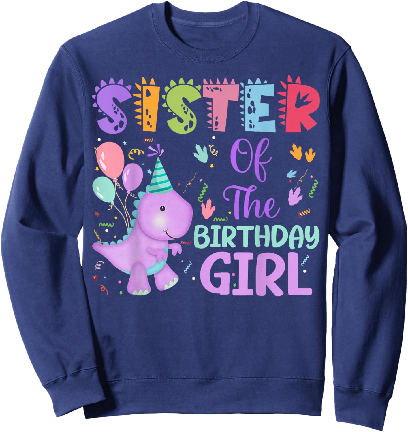 Sister Of The Birthday Girl Dinosaur Saurus Rex Party Sweatshirt - Sweatshirt | Navy