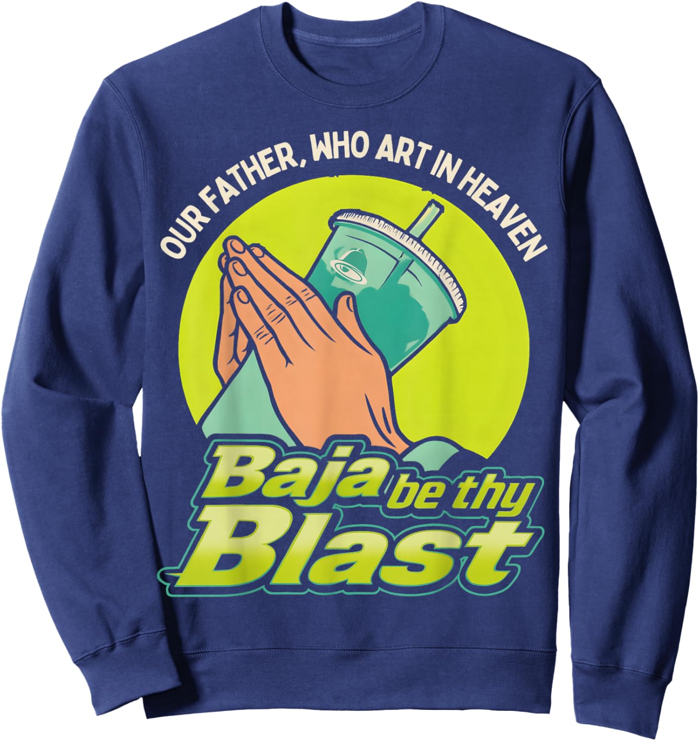Our Father, Who Art in Heaven Baja Be Thy Blast Sweatshirt - Sweatshirt | Navy
