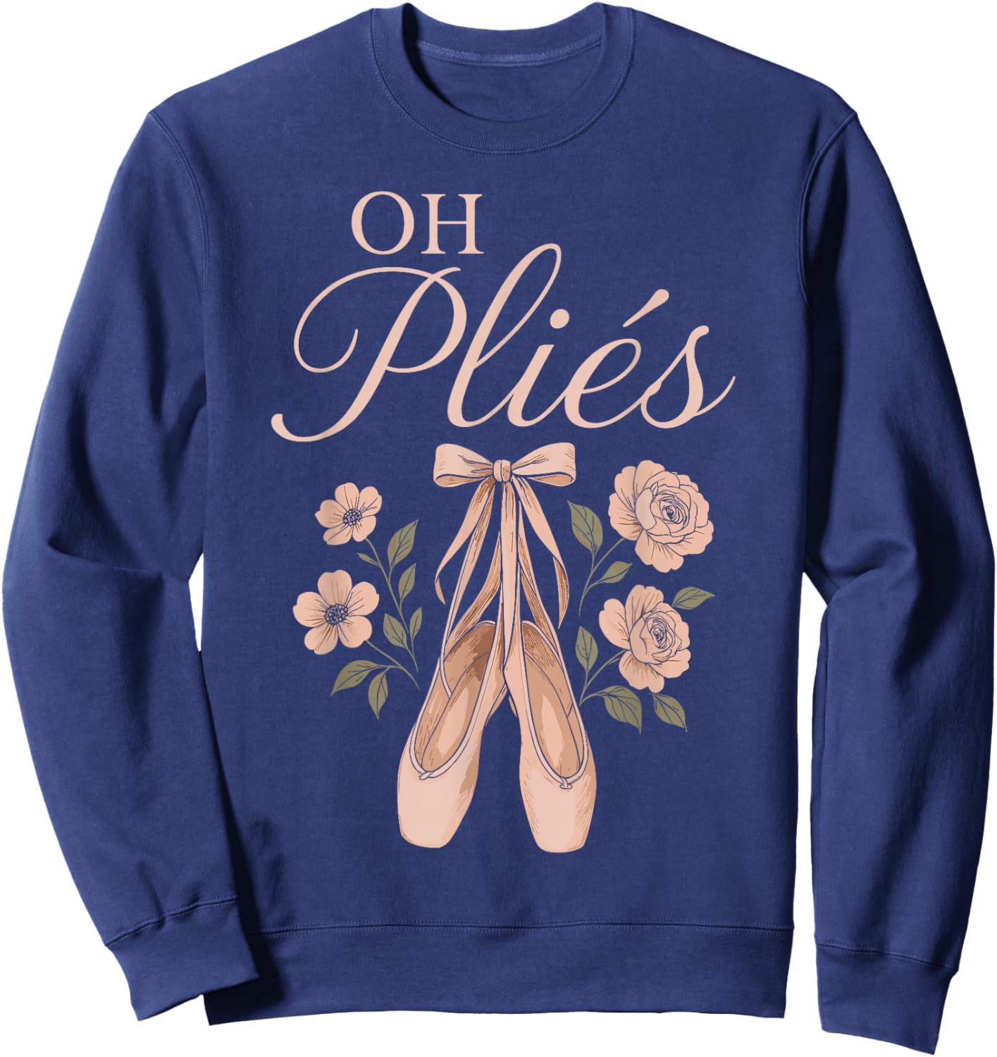 Ballet Dancer Dance Girl Ballerina Oh Pliés Sweatshirt - Sweatshirt | Navy