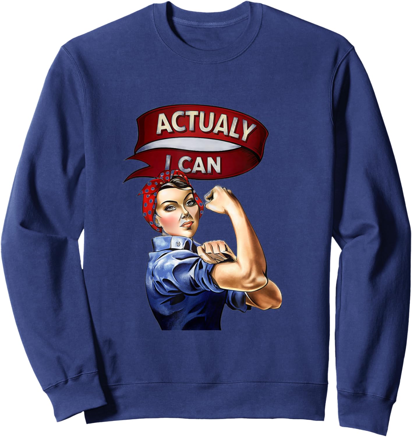 Actually I Can Rosie The Riveter Feminist Rosey Rosy Sweatshirt - Sweatshirt | Navy