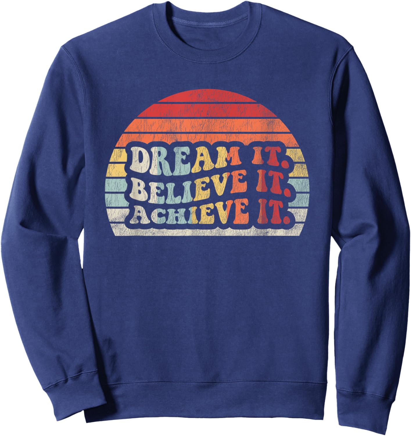 Dream It Believe It Achieve It Retro Style Sweatshirt - Sweatshirt | Navy