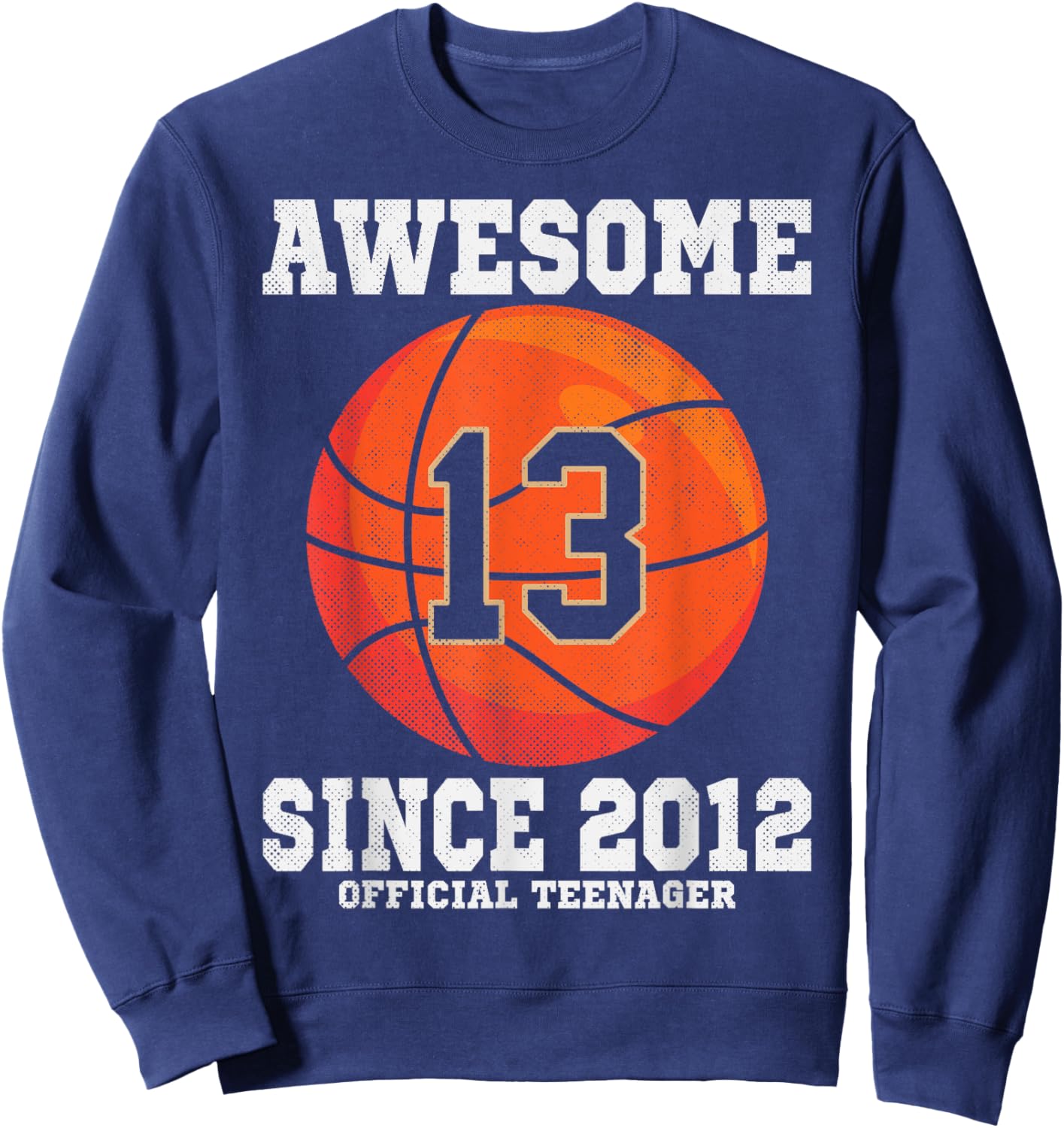 13th Birthday Basketball Fan 13 Years Old Official Teenager Sweatshirt - Sweatshirt | Navy