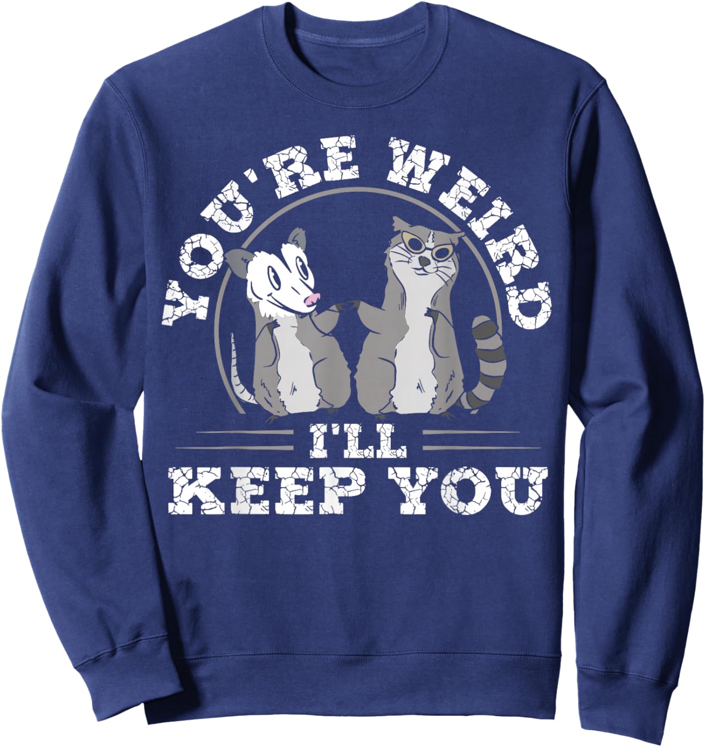 Funny Raccoon Opossum Meme You're Weird Keep You Valentines Sweatshirt - Sweatshirt | Navy