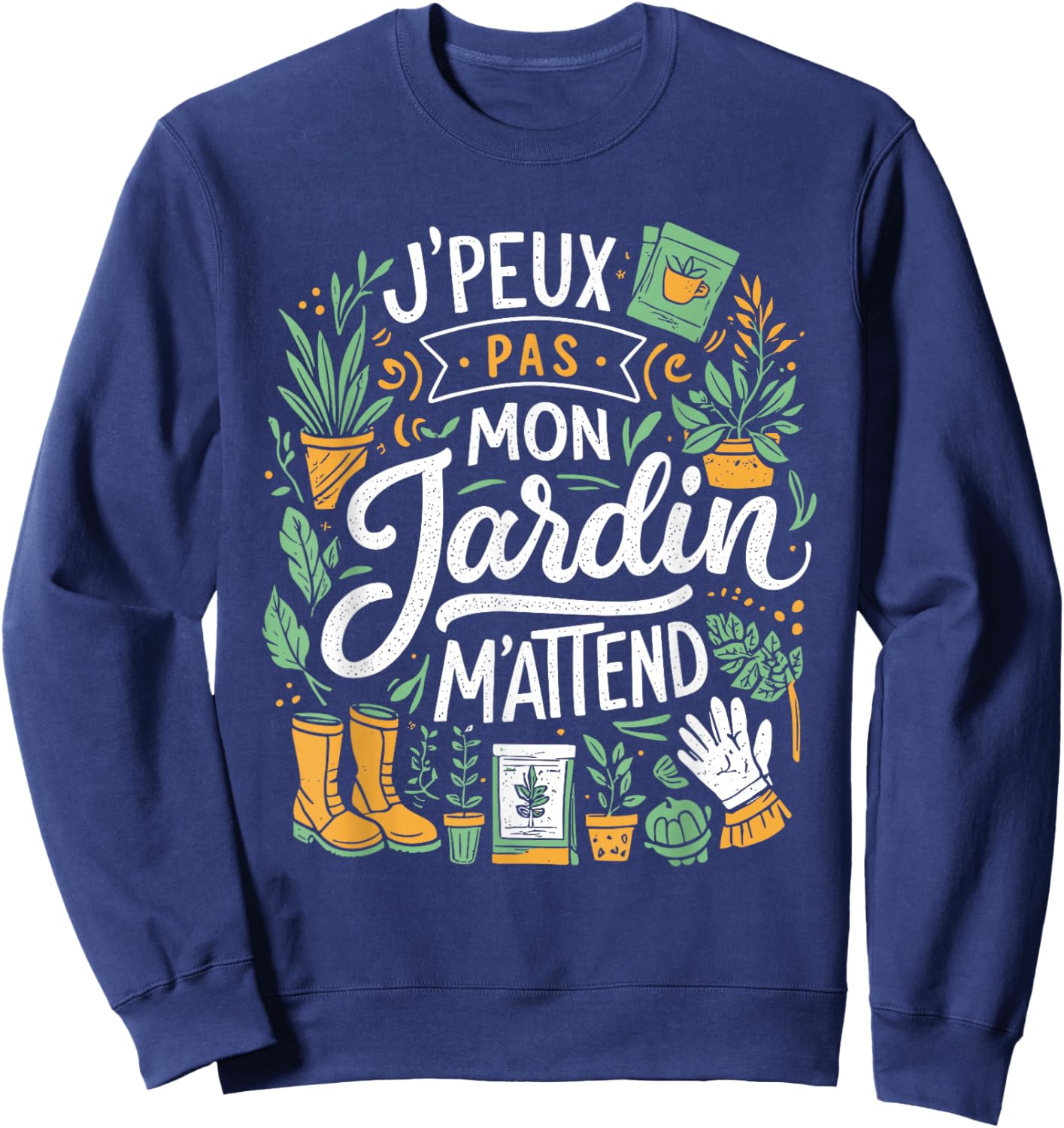 J'Peux Pas Mon Jardin M'Attend Drôle Jardinage Sweatshirt - Sweatshirt | Navy